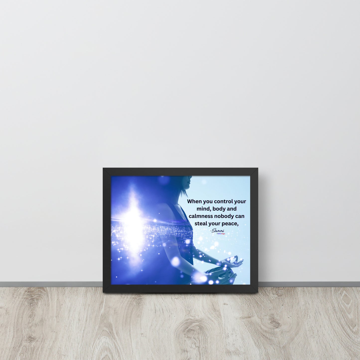 When you control your mind, body and calmness nobody can steal your peace, -Sunni, Framed poster