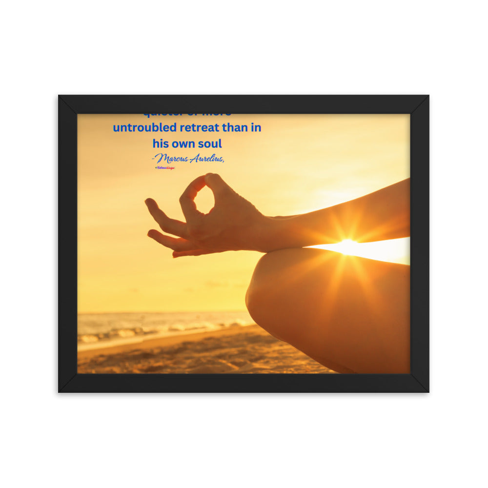 Nowhere can man find a quieter or more untroubled retreat than in his own soul -Marcus Aurelius, Framed poster