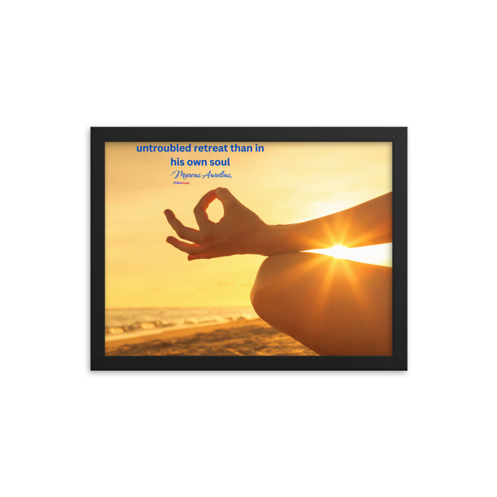 Nowhere can man find a quieter or more untroubled retreat than in his own soul -Marcus Aurelius, Framed poster