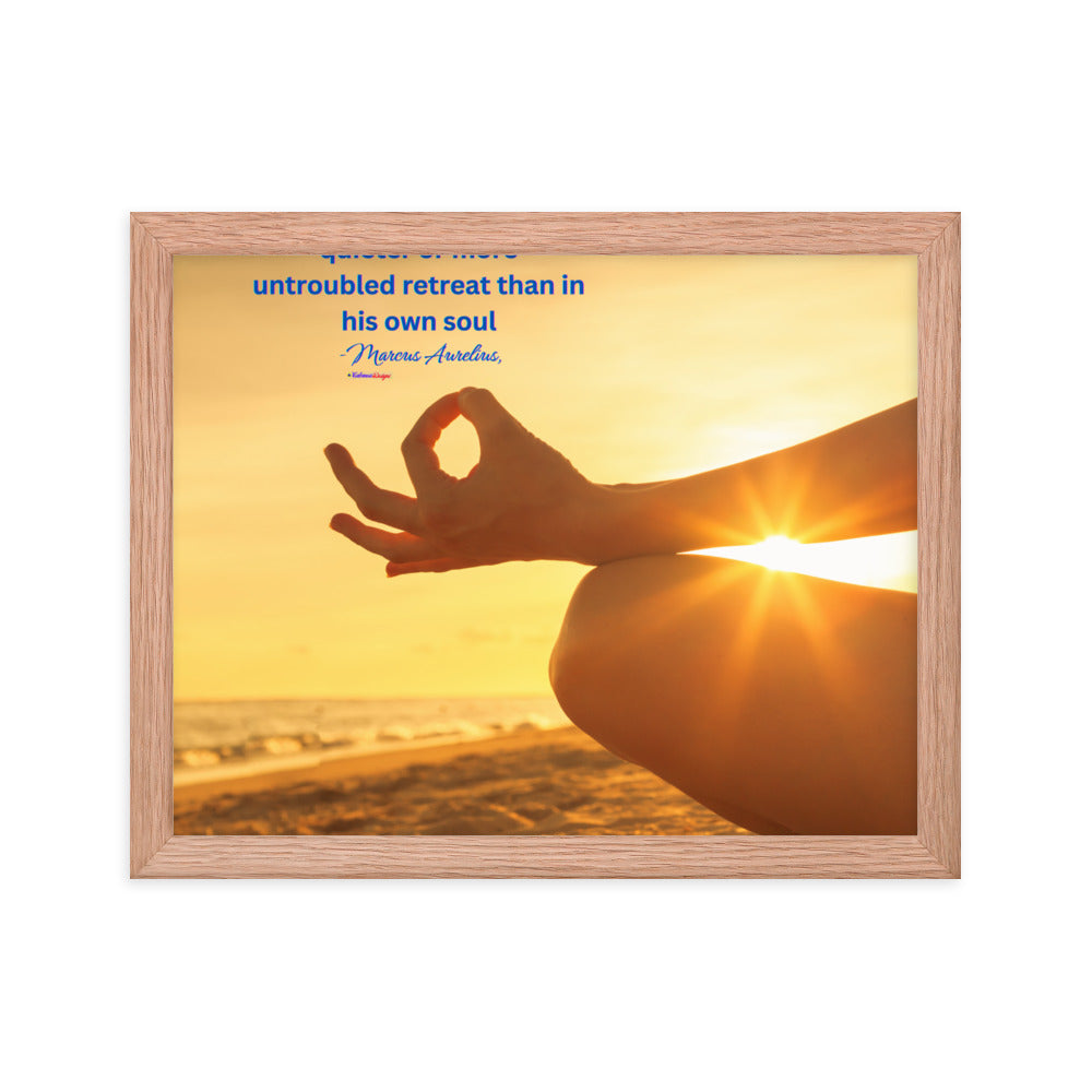 Nowhere can man find a quieter or more untroubled retreat than in his own soul -Marcus Aurelius, Framed poster