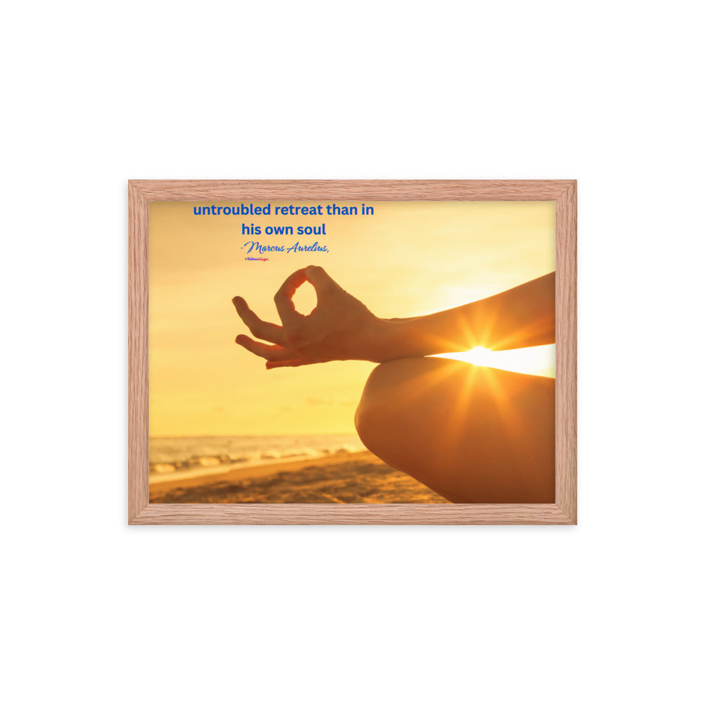 Nowhere can man find a quieter or more untroubled retreat than in his own soul -Marcus Aurelius, Framed poster