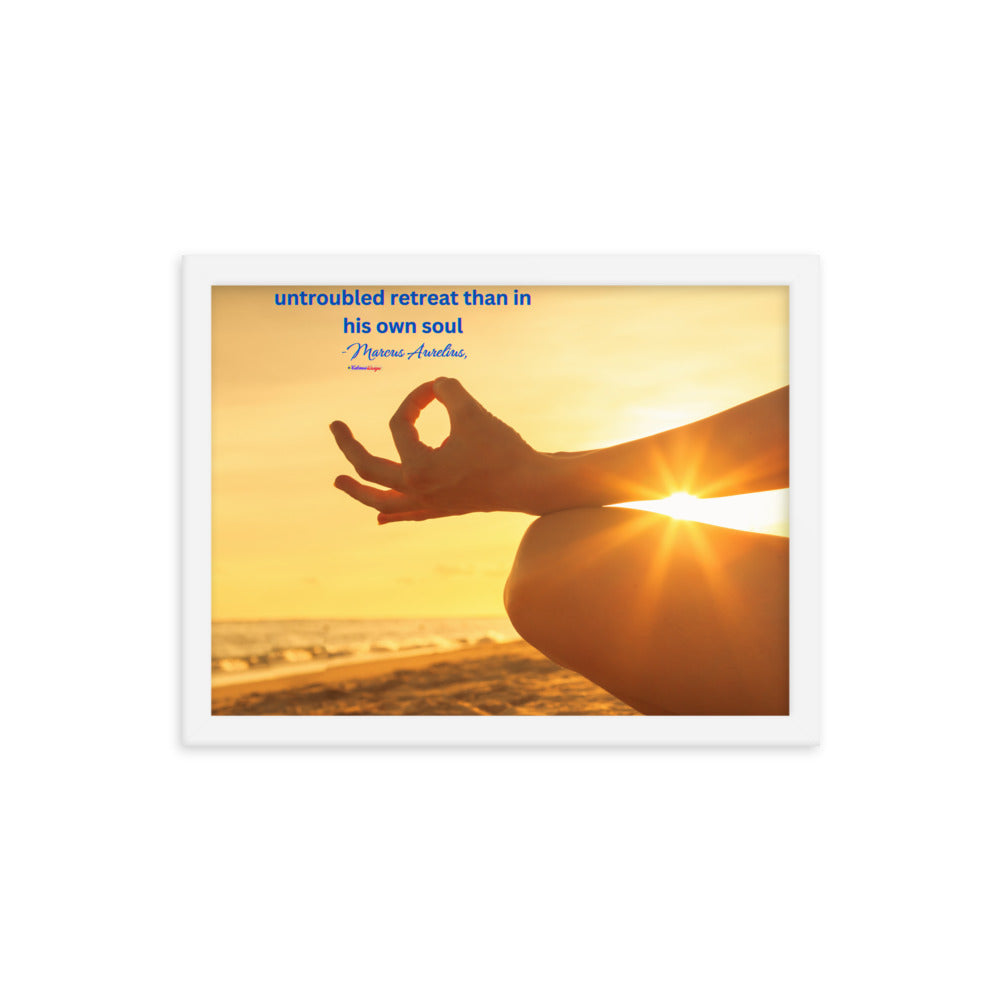 Nowhere can man find a quieter or more untroubled retreat than in his own soul -Marcus Aurelius, Framed poster