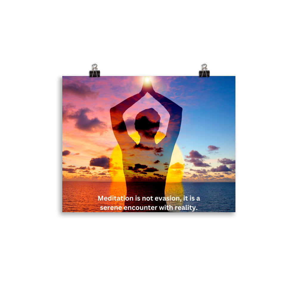 Meditation is not evasion, it is a serene encounter with reality.-Thich Nhat Hanh, Poster