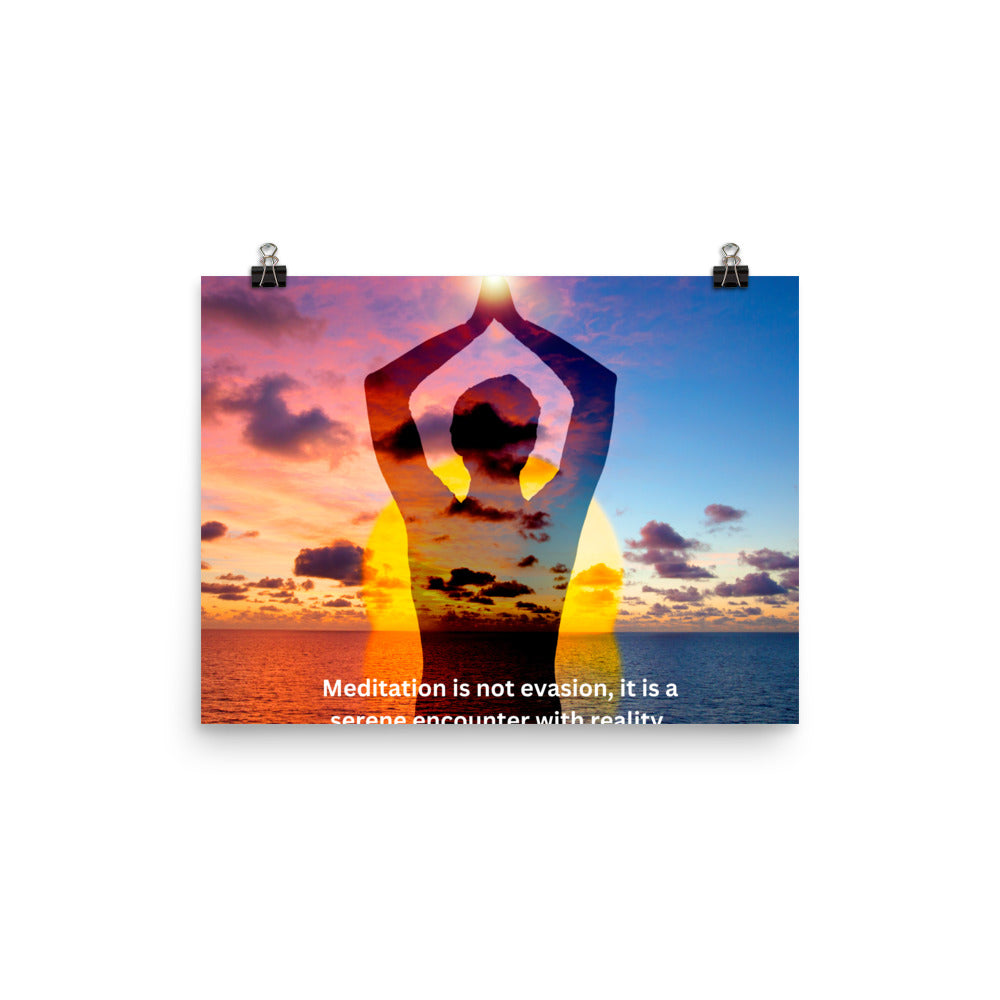 Meditation is not evasion, it is a serene encounter with reality.-Thich Nhat Hanh, Poster