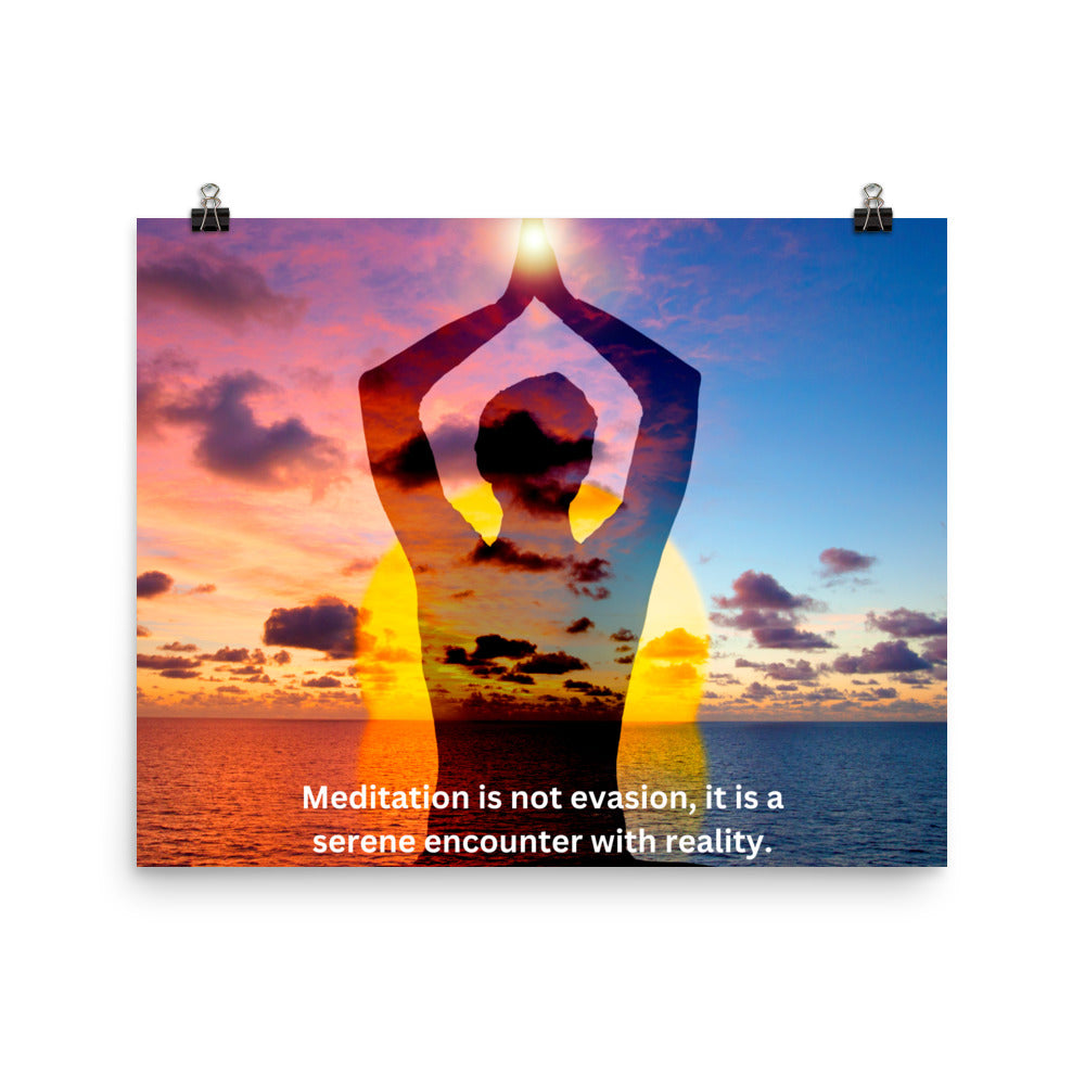 Meditation is not evasion, it is a serene encounter with reality.-Thich Nhat Hanh, Poster