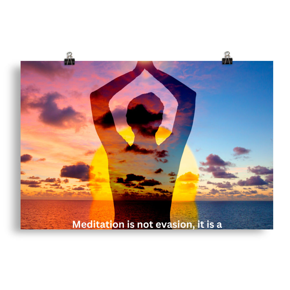Meditation is not evasion, it is a serene encounter with reality.-Thich Nhat Hanh, Poster