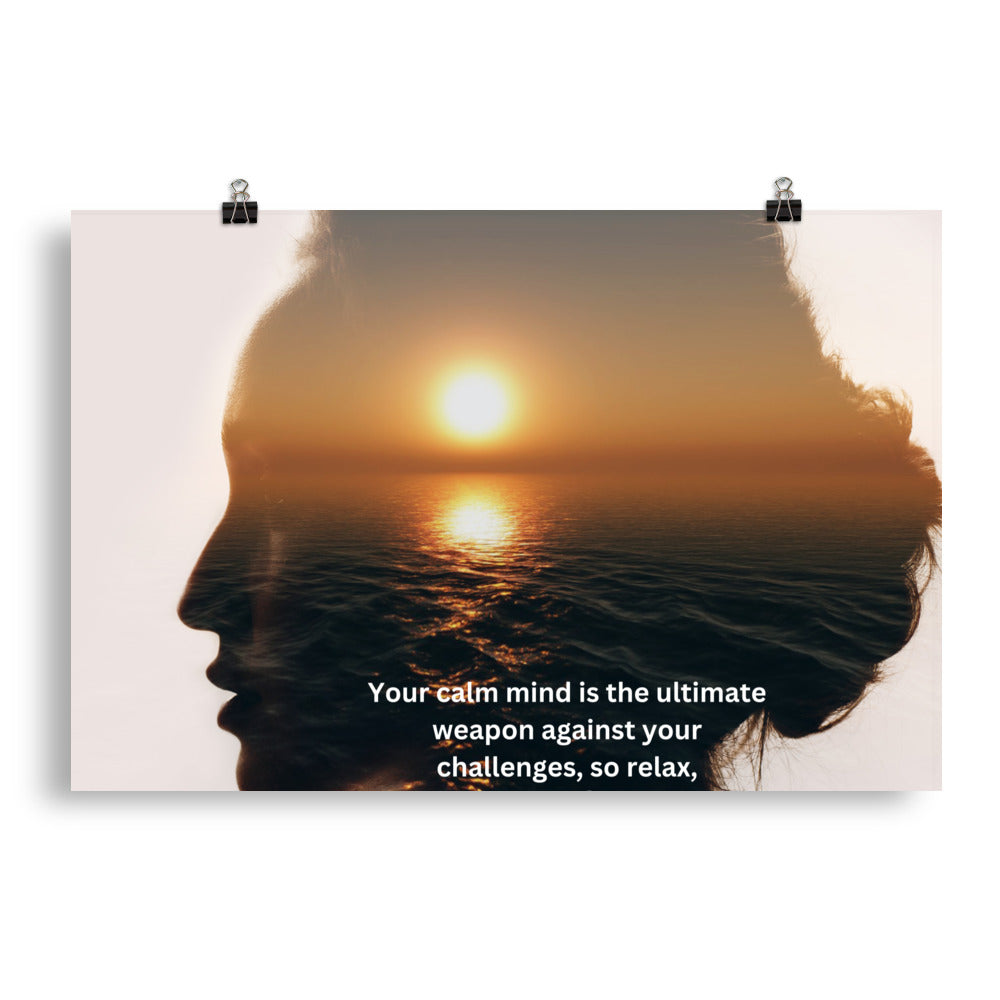 Your calm mind is the ultimate weapon against your challenges, so relax, -Bryant McGill, Poster