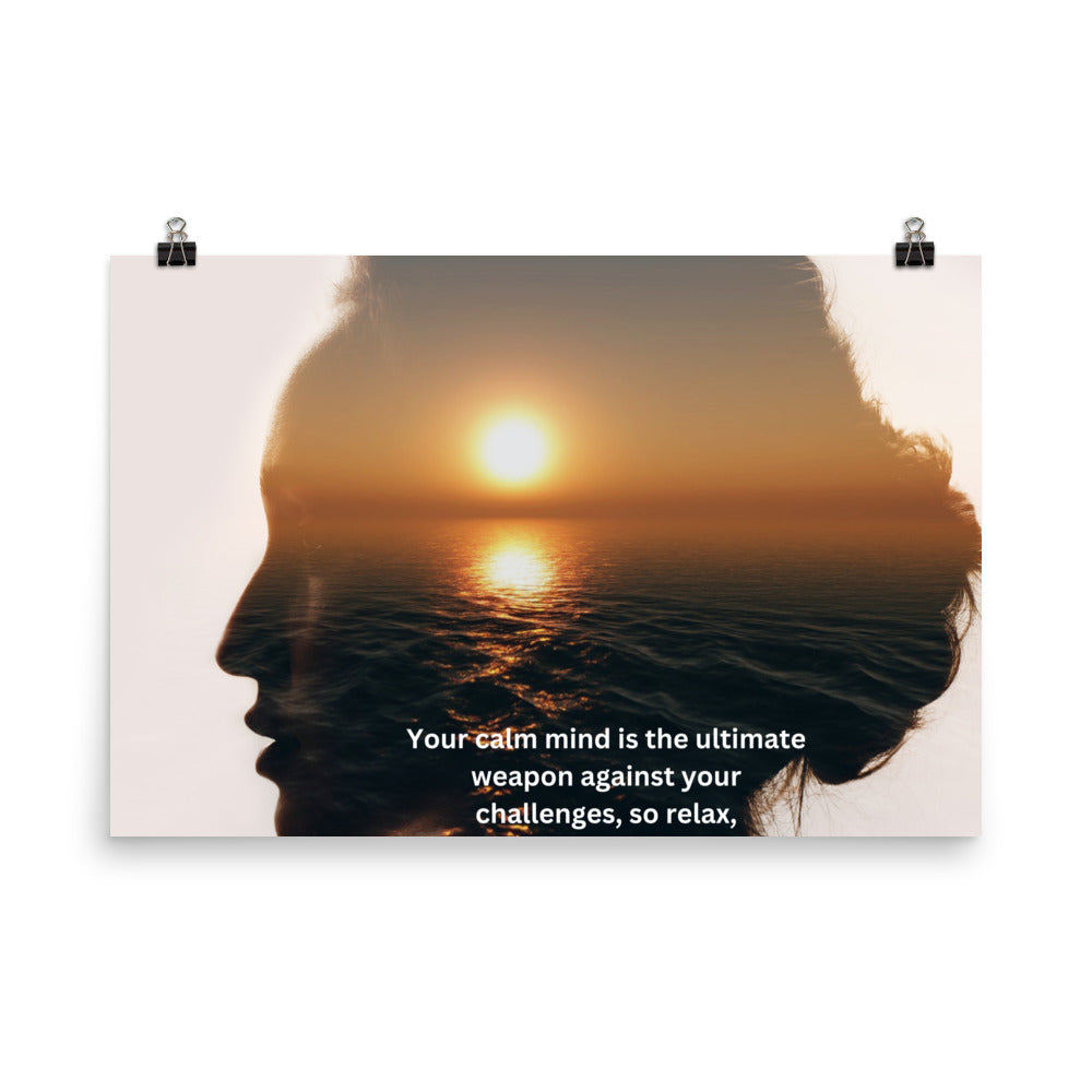 Your calm mind is the ultimate weapon against your challenges, so relax, -Bryant McGill, Poster