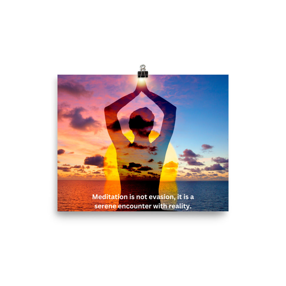 Meditation is not evasion, it is a serene encounter with reality.-Thich Nhat Hanh, Poster