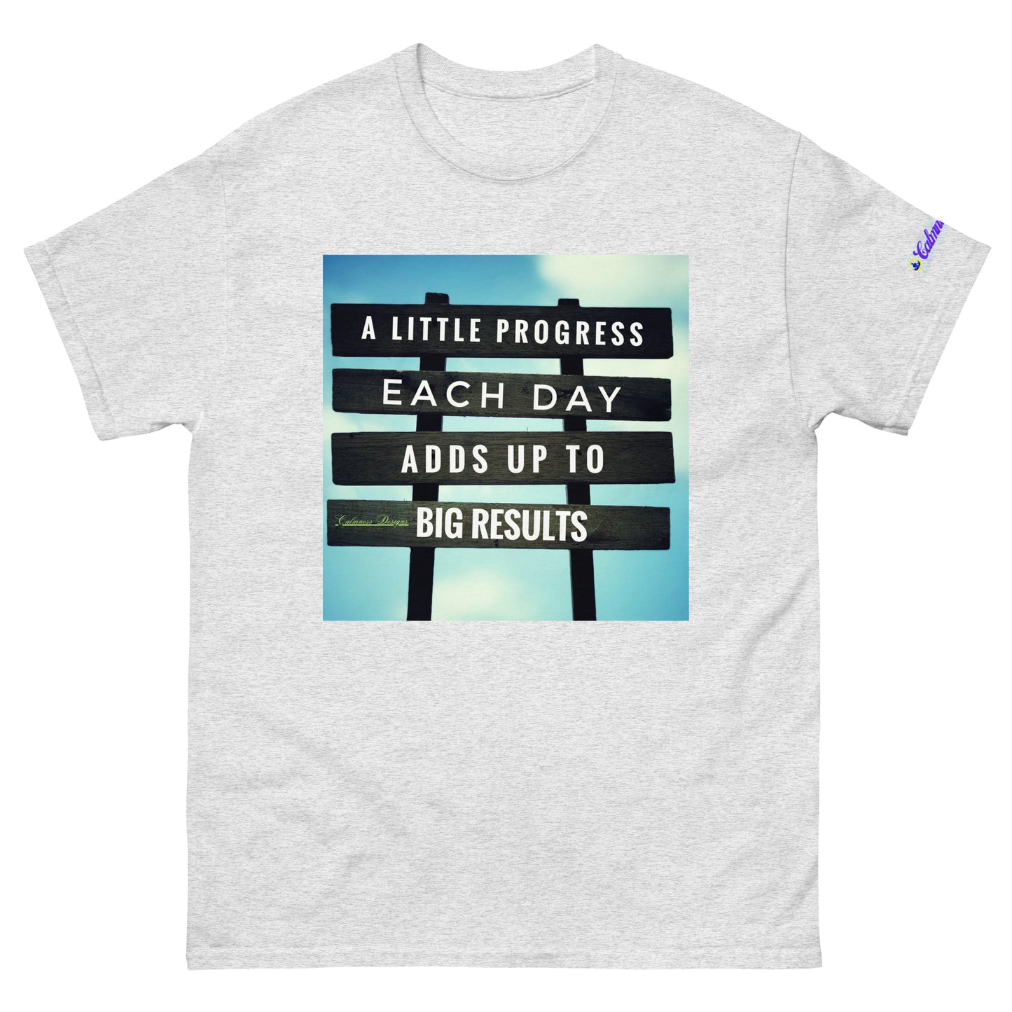 A Little PROGESS EACH DAY ADDS UP TO BIG RESULTS, Calmness Designs, Creative Designs, Designer's Styles, Creative Designs Men's classic tee