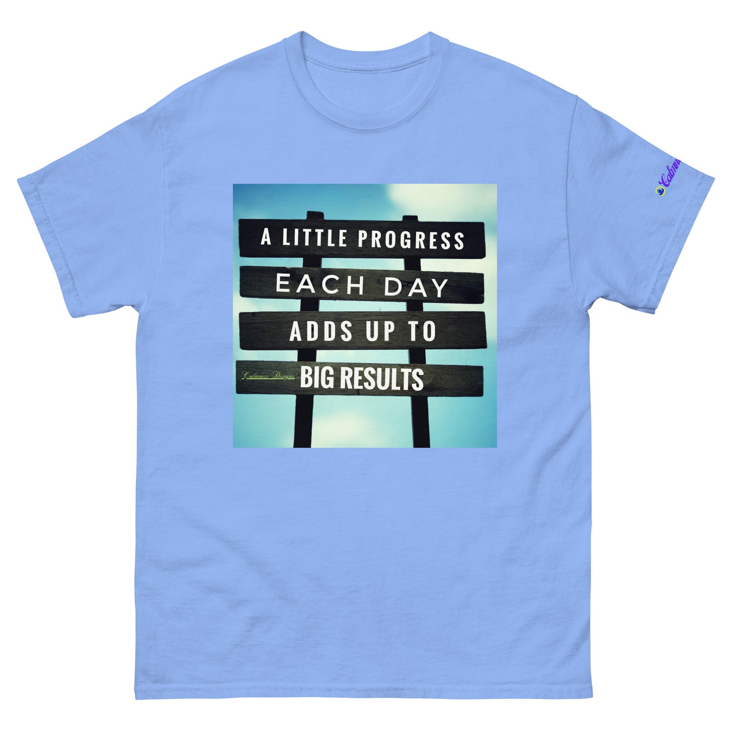 A Little PROGESS EACH DAY ADDS UP TO BIG RESULTS, Calmness Designs, Creative Designs, Designer's Styles, Creative Designs Men's classic tee