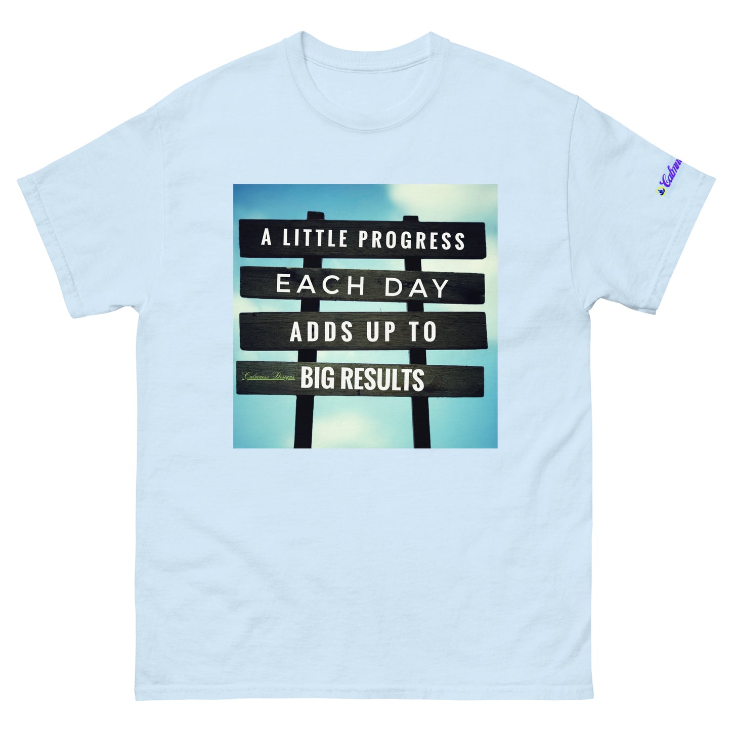A Little PROGESS EACH DAY ADDS UP TO BIG RESULTS, Calmness Designs, Creative Designs, Designer's Styles, Creative Designs Men's classic tee