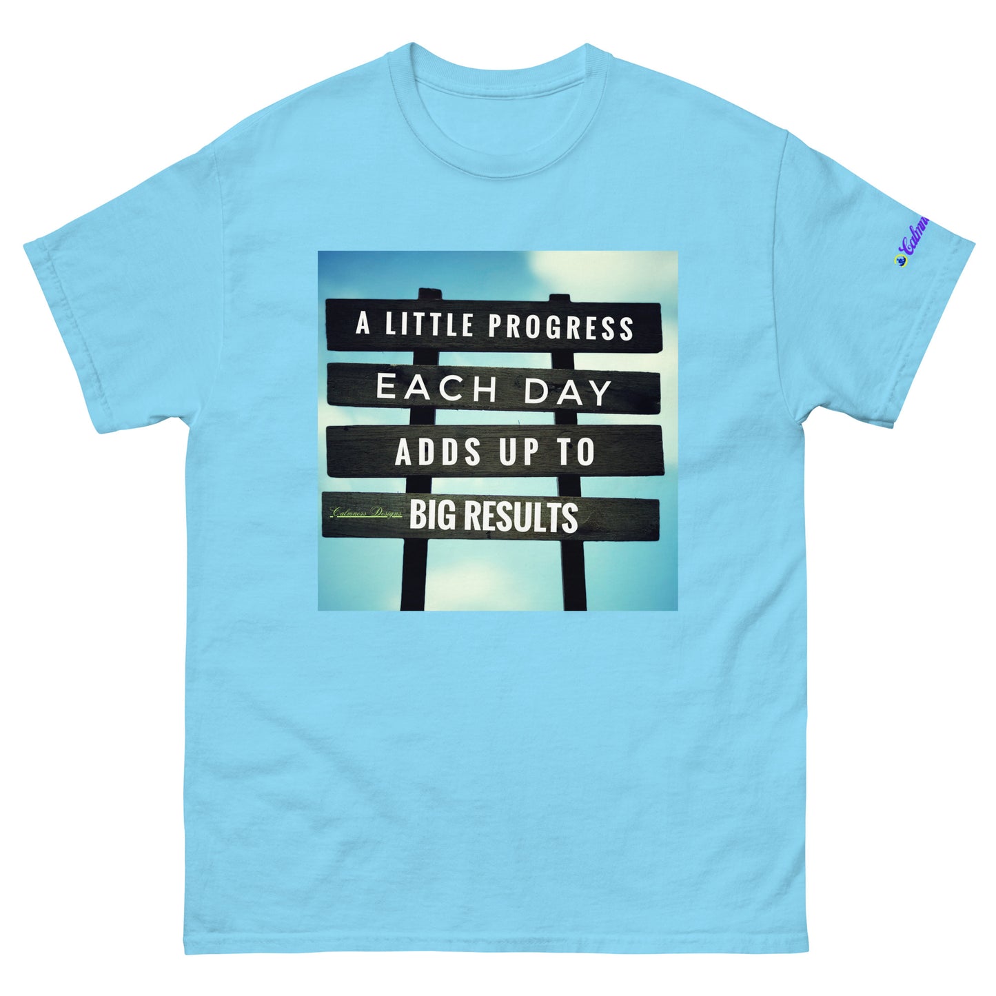 A Little PROGESS EACH DAY ADDS UP TO BIG RESULTS, Calmness Designs, Creative Designs, Designer's Styles, Creative Designs Men's classic tee
