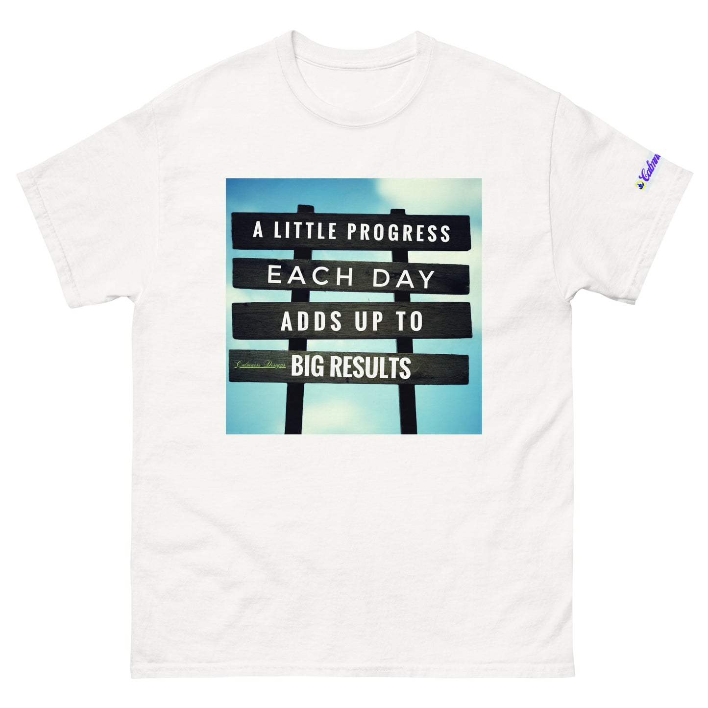 A Little PROGESS EACH DAY ADDS UP TO BIG RESULTS, Calmness Designs, Creative Designs, Designer's Styles, Creative Designs Men's classic tee