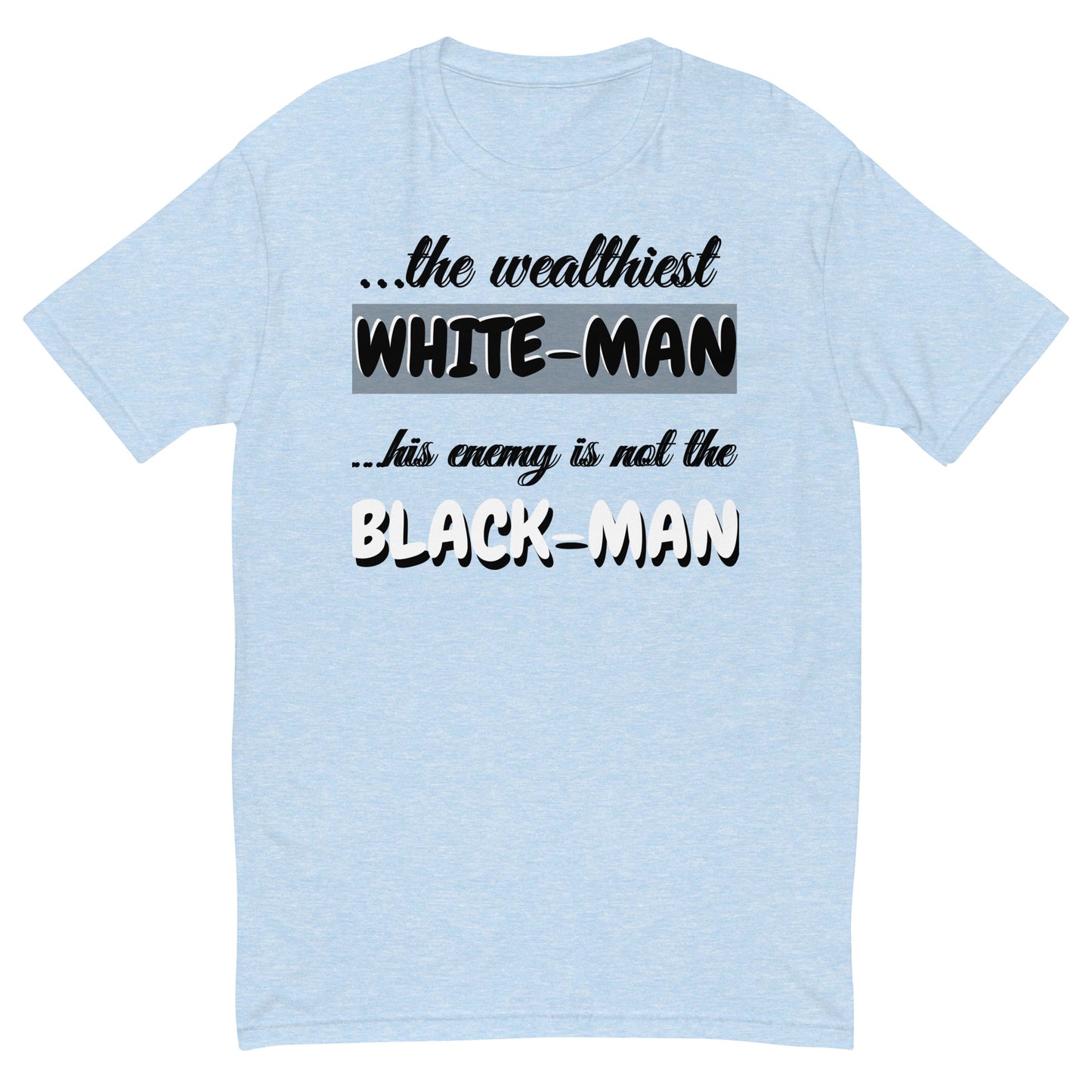 The Wealthiest White Man, ...his Enemy is not The Black Man, Short Sleeve T-shirt