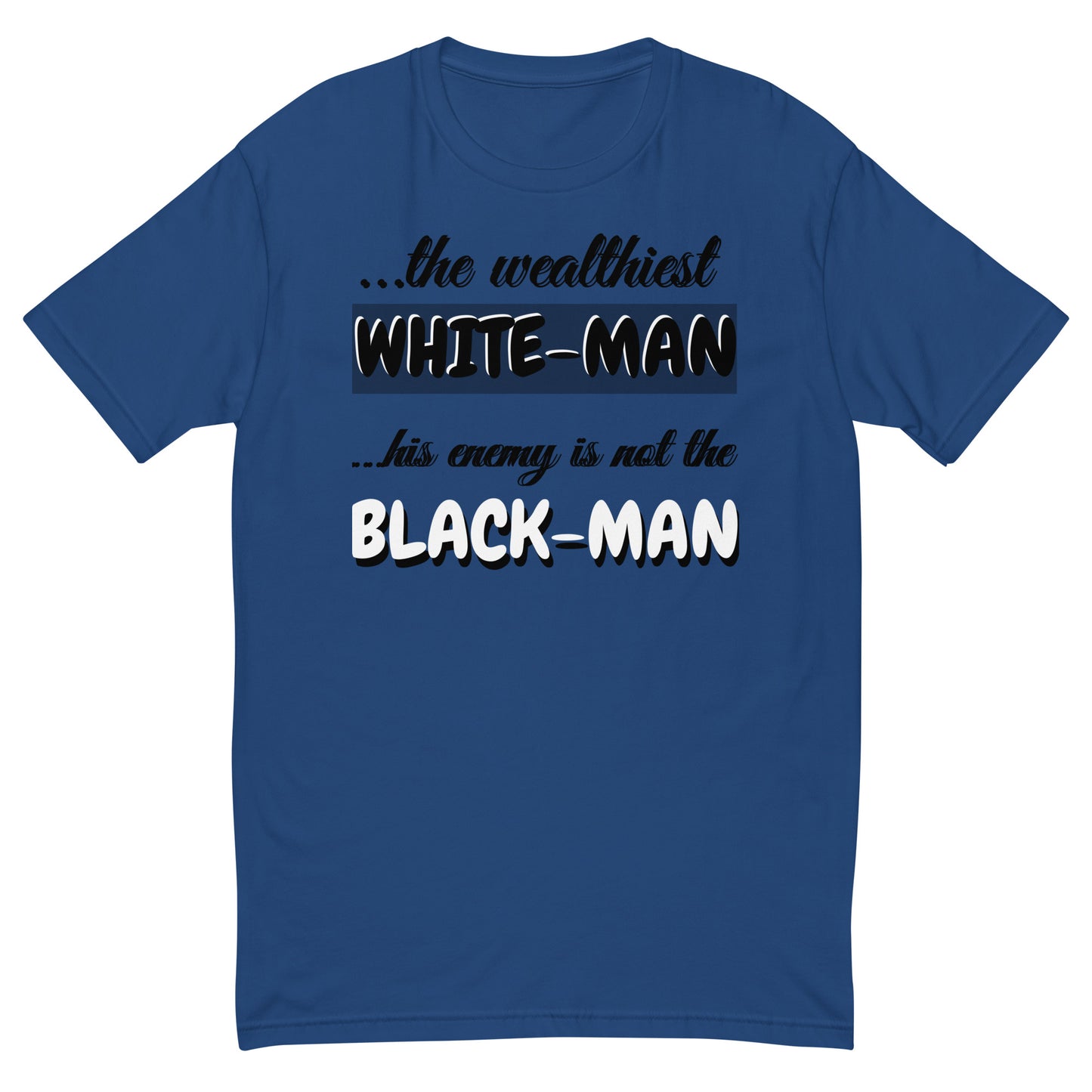 The Wealthiest White Man, ...his Enemy is not The Black Man, Short Sleeve T-shirt