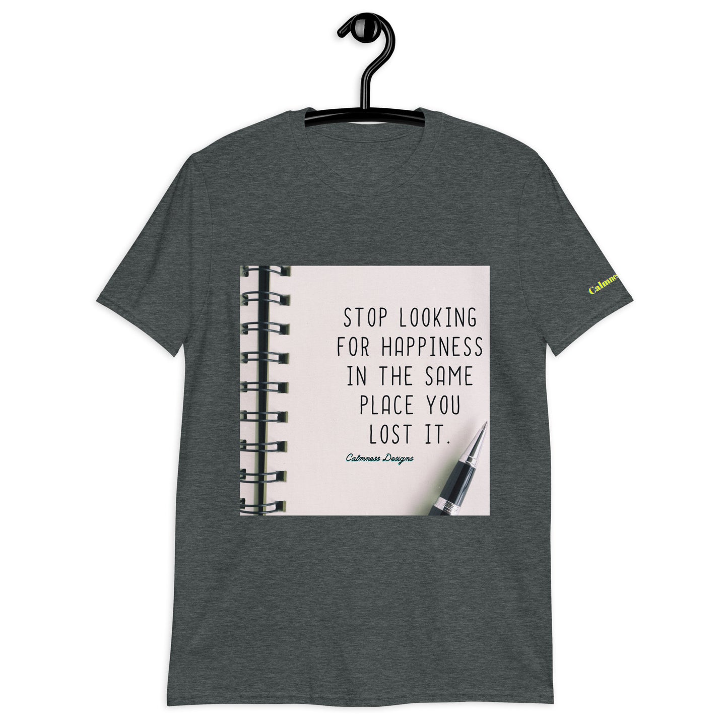 STOP LOOKING FOR HAPPINESS IN THE SAME PLACE YOU LOST IT, Short-Sleeve Unisex T-Shirt