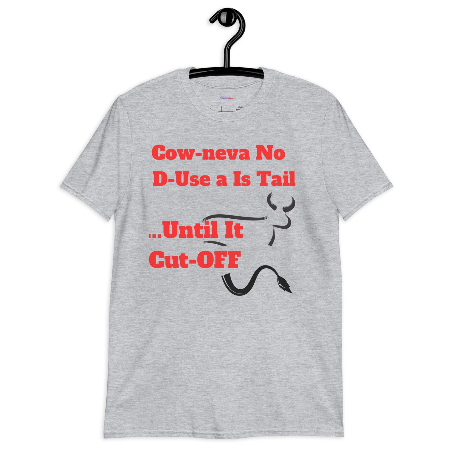 Cow Neva No D-Use a Is Tail ..Until It Cut OFF, Calmness Designs, Creative Designs, Short-Sleeve Unisex T-Shirt