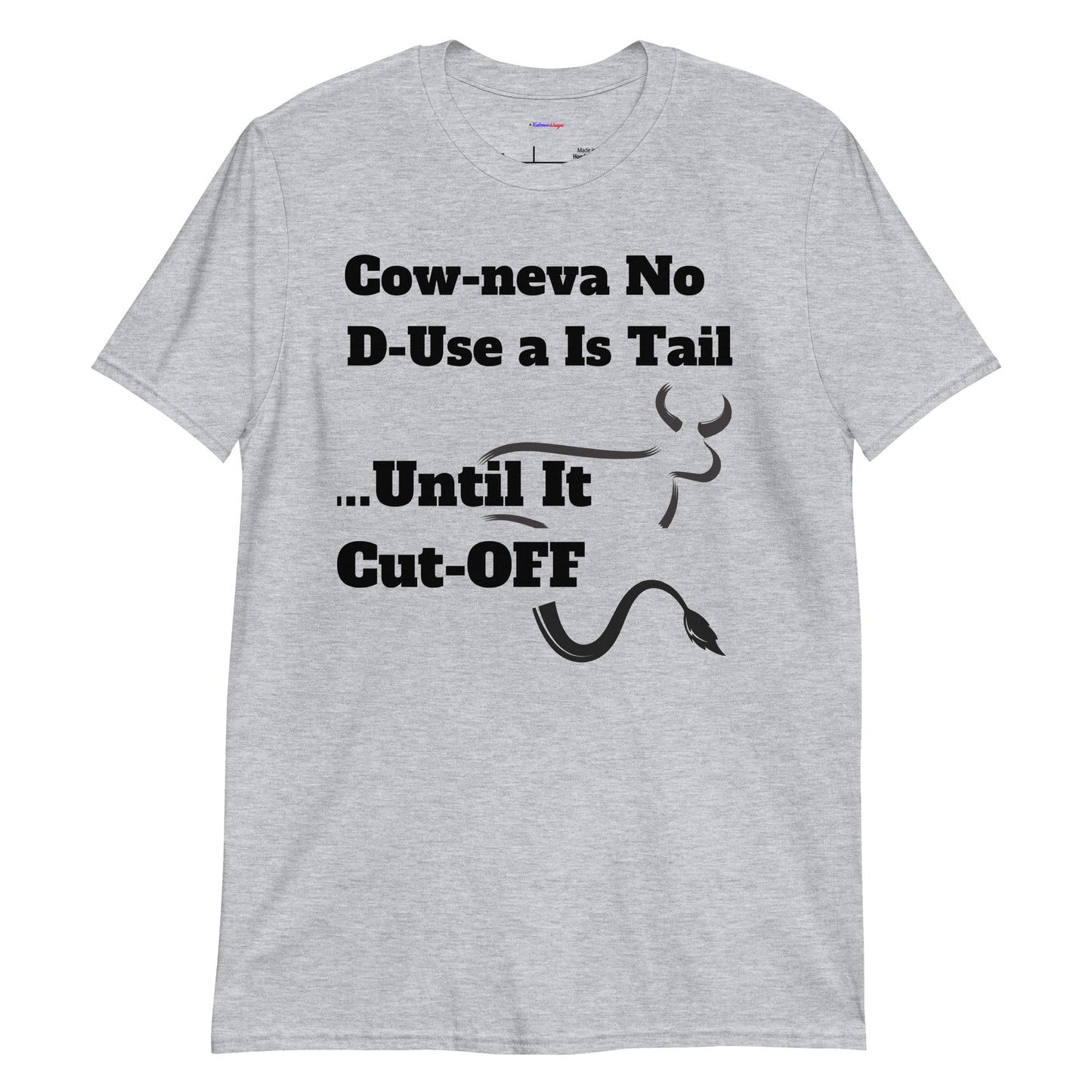 Cow Neva No D-Use a Is Tail ..Until It Cut OFF, Calmness Designs, Creative Designs, Short-Sleeve Unisex T-Shirt