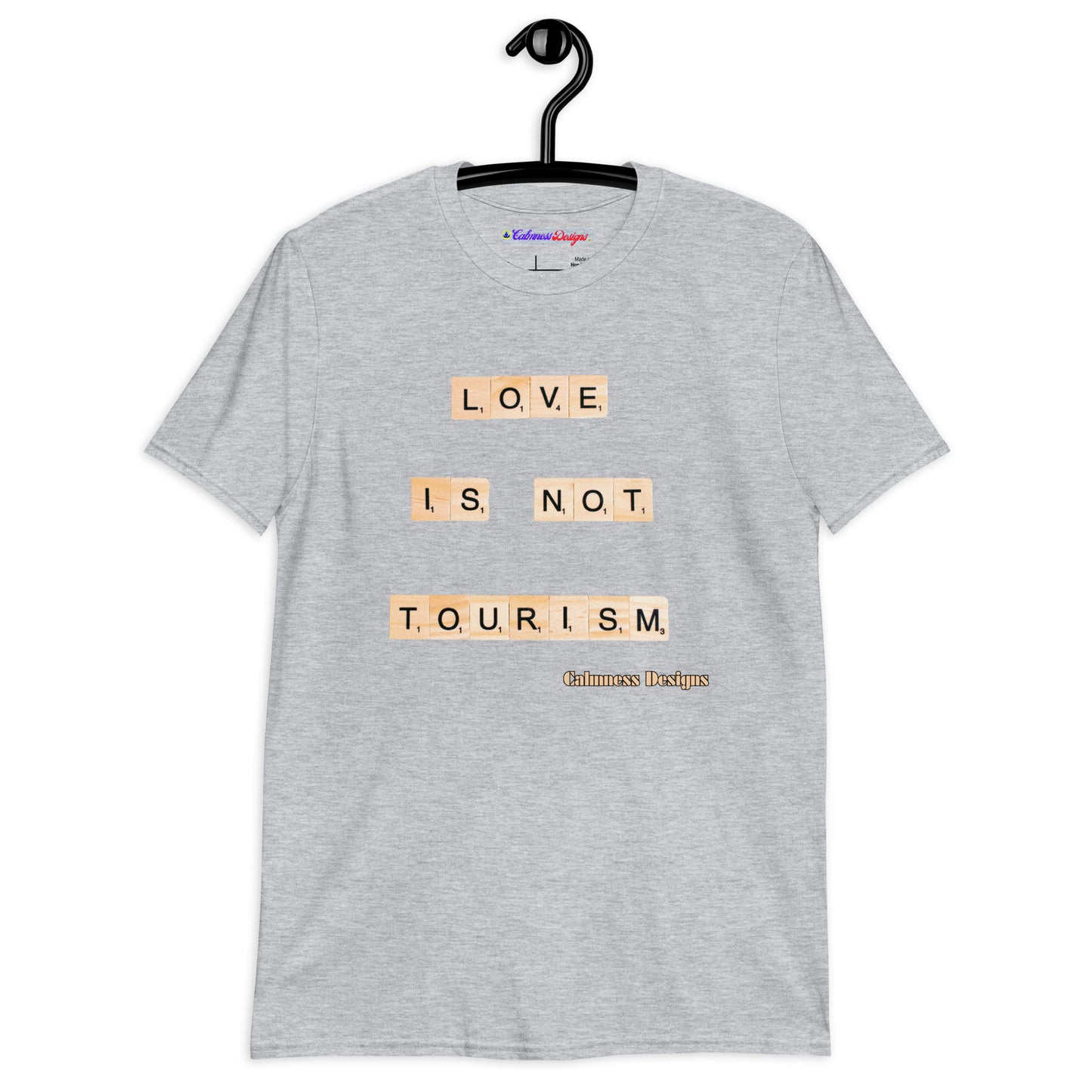 LOVE IS NOT TOURISM, Calmness Designs, Creative Designs, Short-Sleeve Unisex T-Shirt