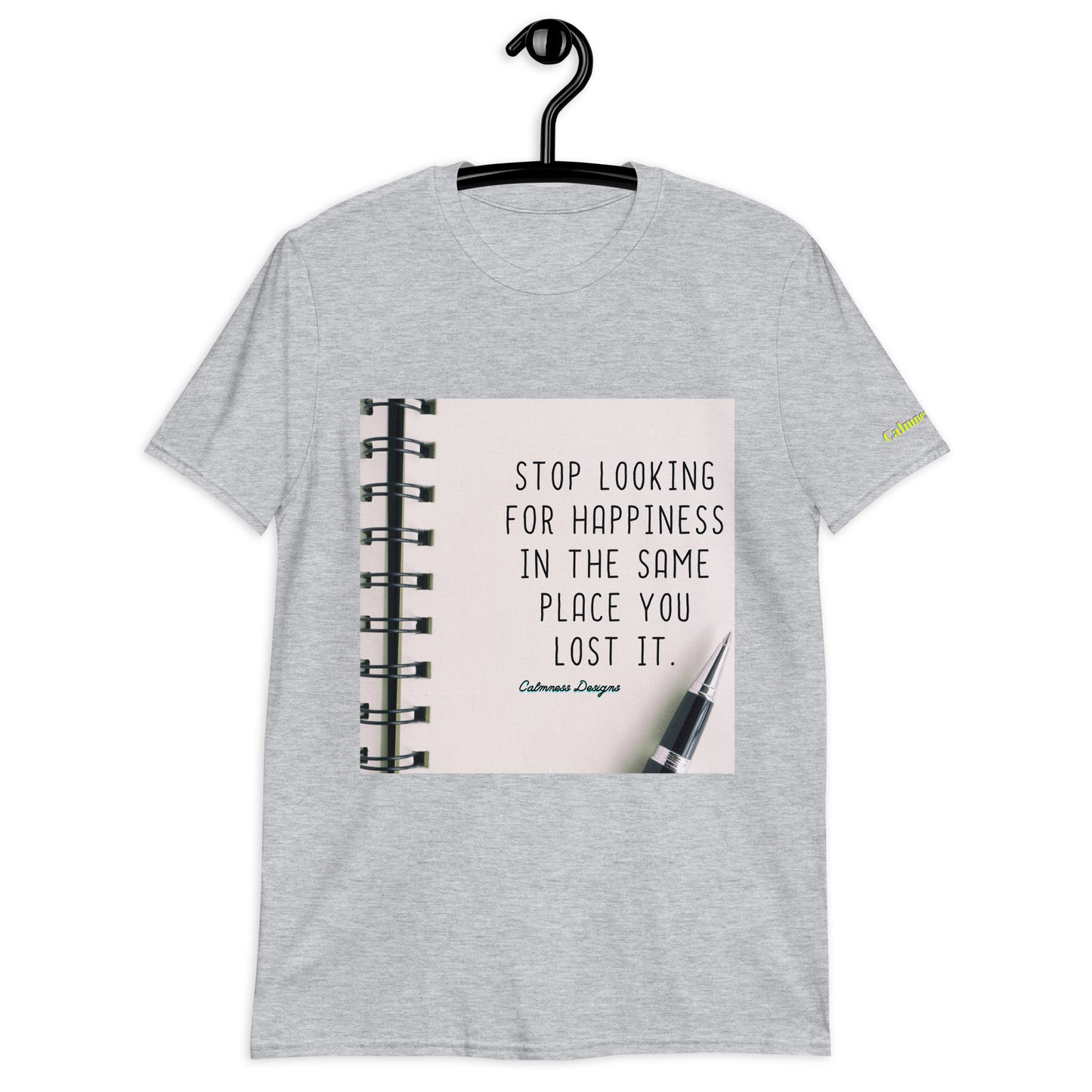 STOP LOOKING FOR HAPPINESS IN THE SAME PLACE YOU LOST IT, Short-Sleeve Unisex T-Shirt