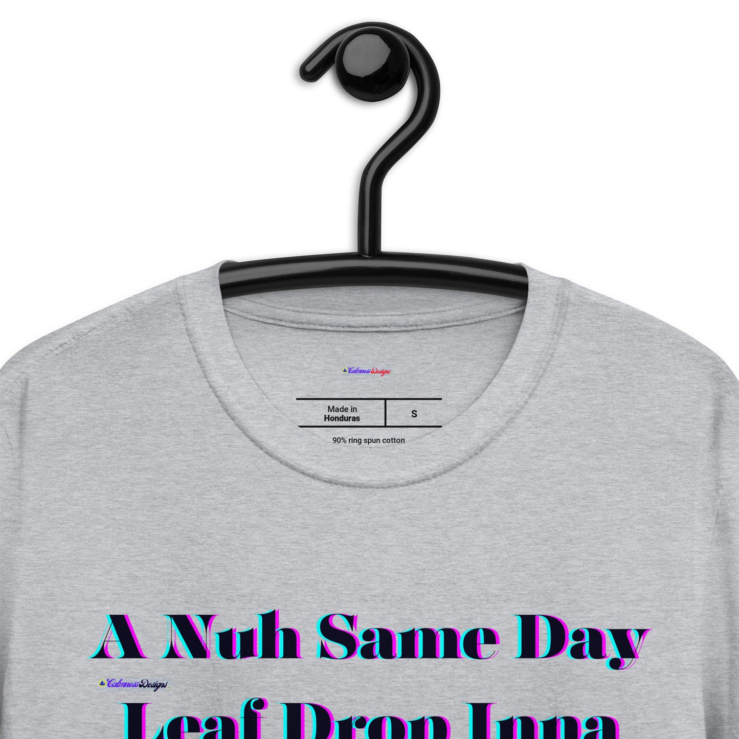 A Nuh Same Day Leaf Drop Inna Waata It Rotten, Calmness Designs, Short-Sleeve Unisex T-Shirt