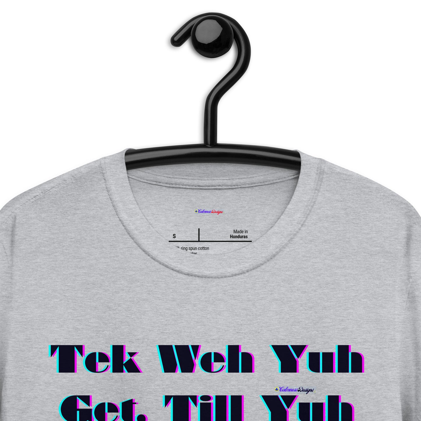 Tek Weh Yuh Get, Till Yuh Get Weh Yuh Wahn, Calmness Designs, Short-Sleeve Unisex T-Shirt