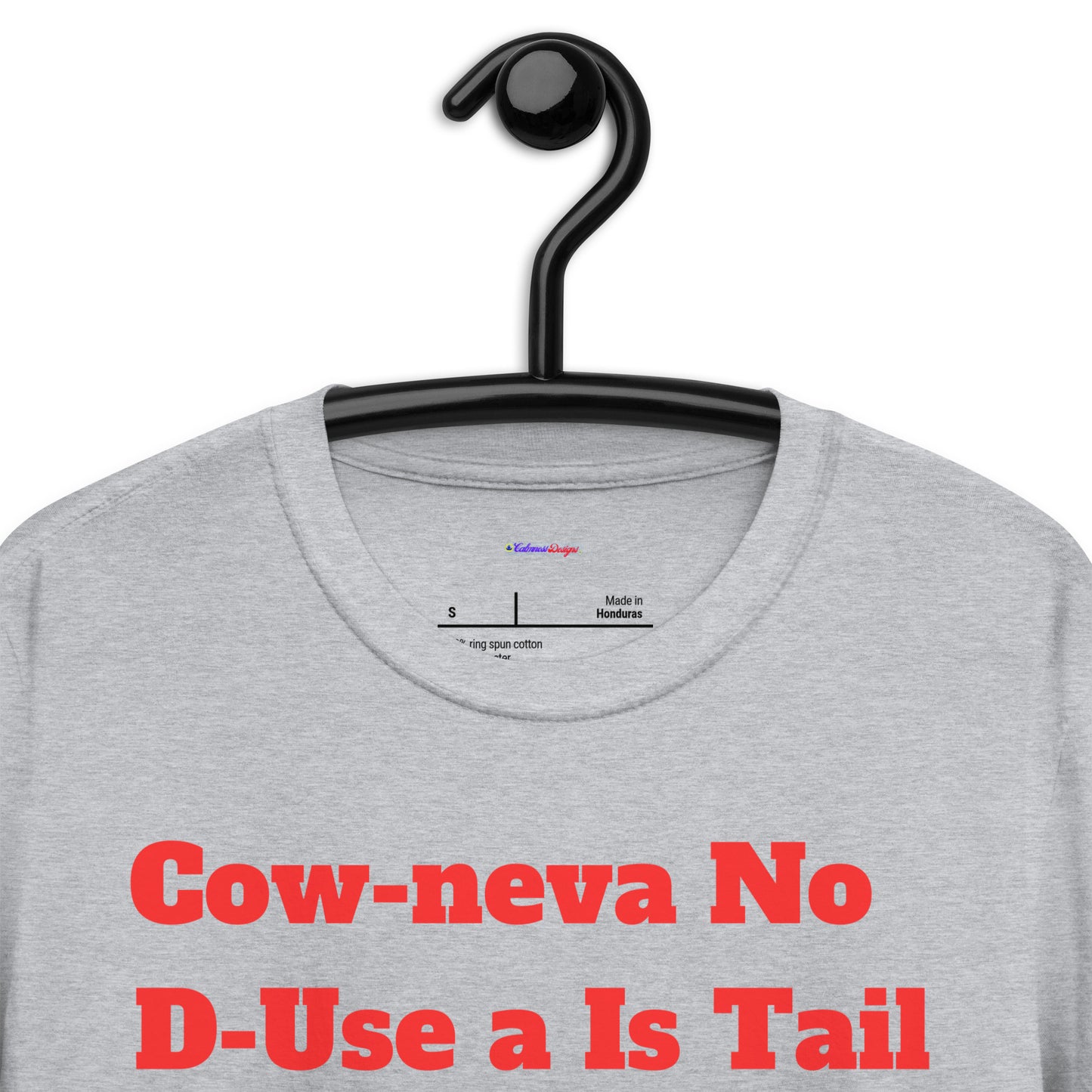Cow Neva No D-Use a Is Tail ..Until It Cut OFF, Calmness Designs, Creative Designs, Short-Sleeve Unisex T-Shirt