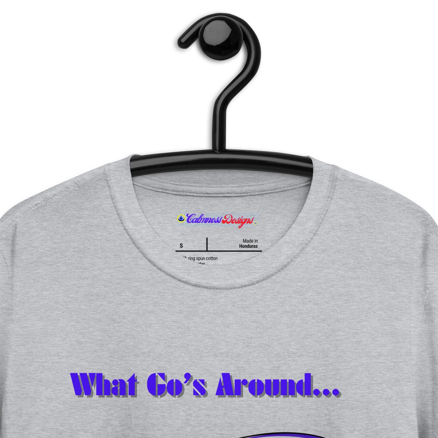What Go's Around, Comes Around, Calmness Designs, Short-Sleeve Unisex T-Shirt