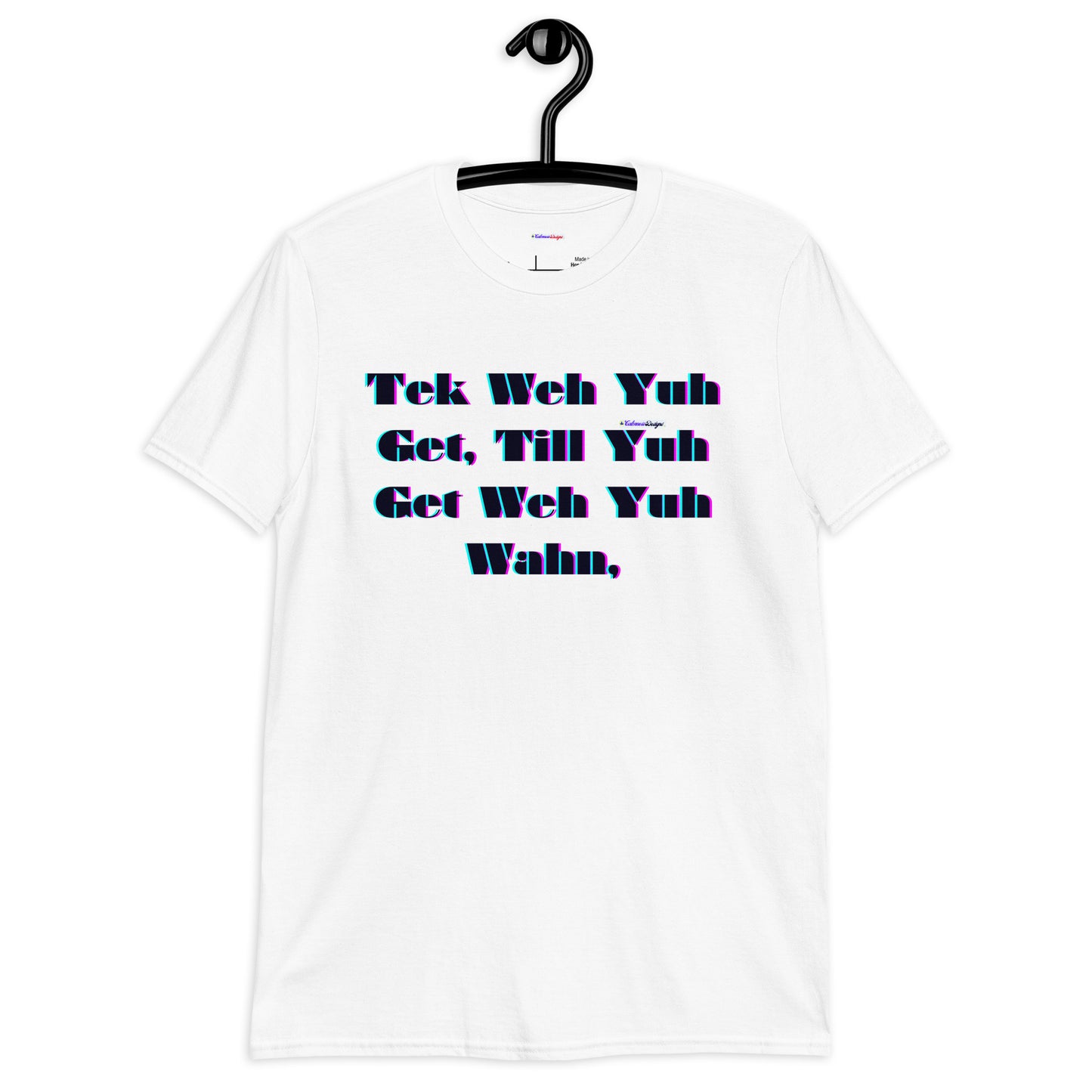 Tek Weh Yuh Get, Till Yuh Get Weh Yuh Wahn, Calmness Designs, Short-Sleeve Unisex T-Shirt