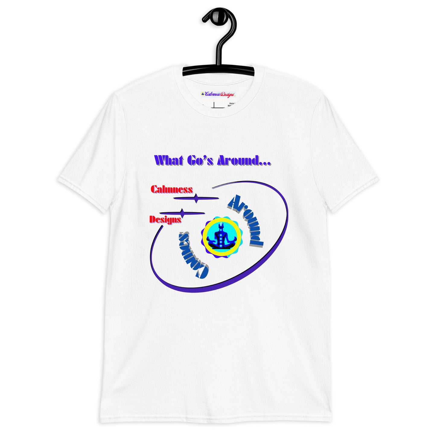 What Go's Around, Comes Around, Calmness Designs, Short-Sleeve Unisex T-Shirt
