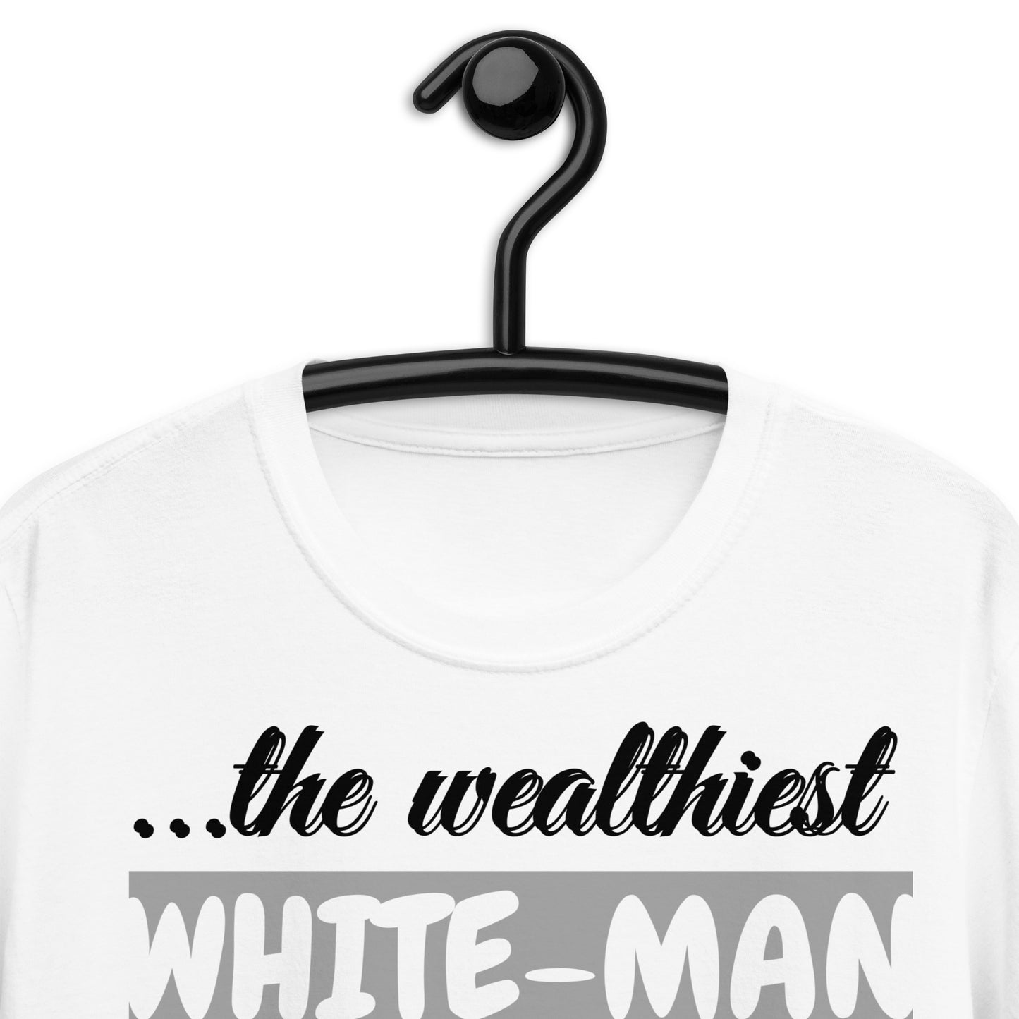 The Wealthiest White Man, ...his Enemy is not The Black Man, Short-Sleeve Unisex T-Shirt