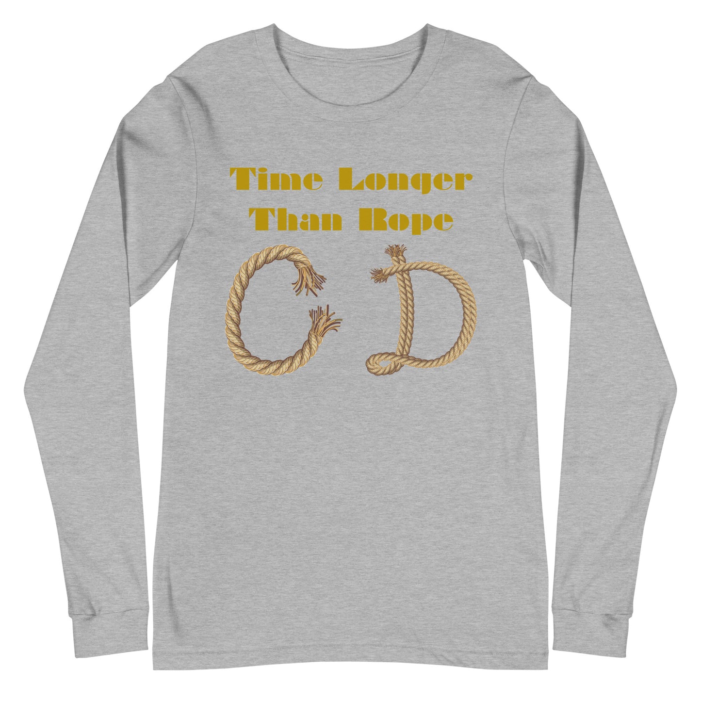 Time Longer Than Rope, (C D) Calmness Designs, Unisex Long Sleeve Tee