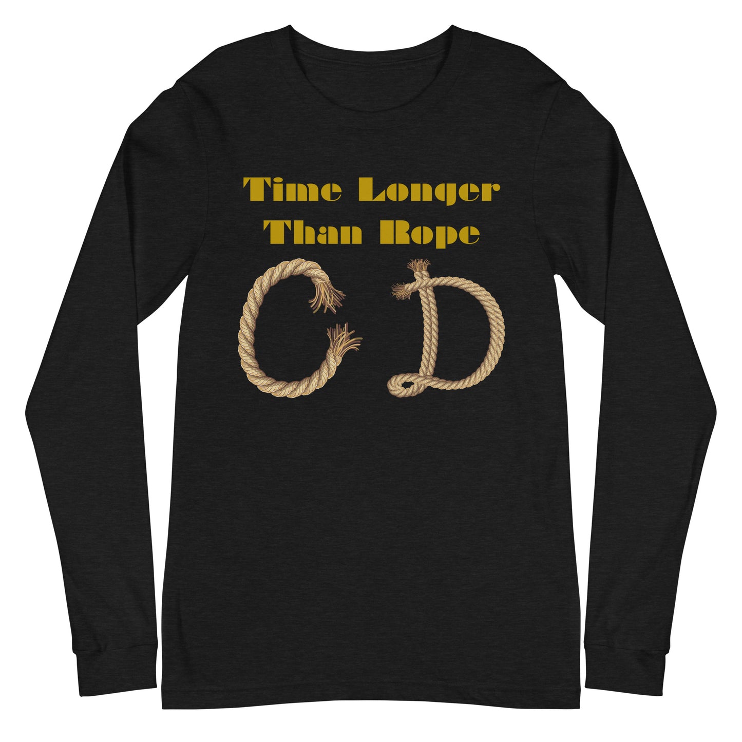 Time Longer Than Rope, (C D) Calmness Designs, Unisex Long Sleeve Tee