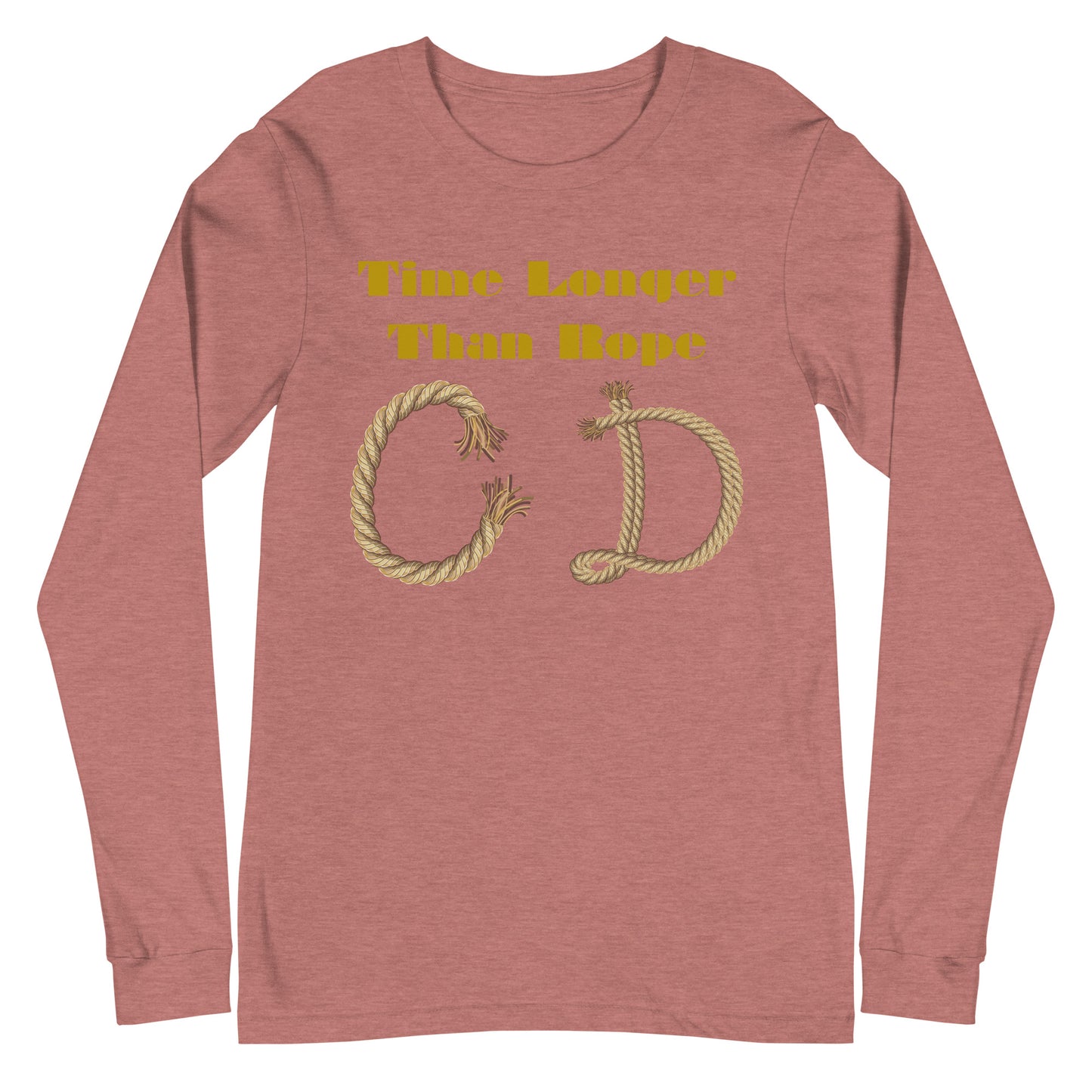 Time Longer Than Rope, (C D) Calmness Designs, Unisex Long Sleeve Tee