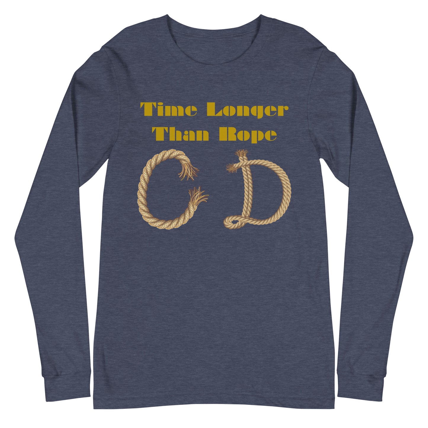 Time Longer Than Rope, (C D) Calmness Designs, Unisex Long Sleeve Tee