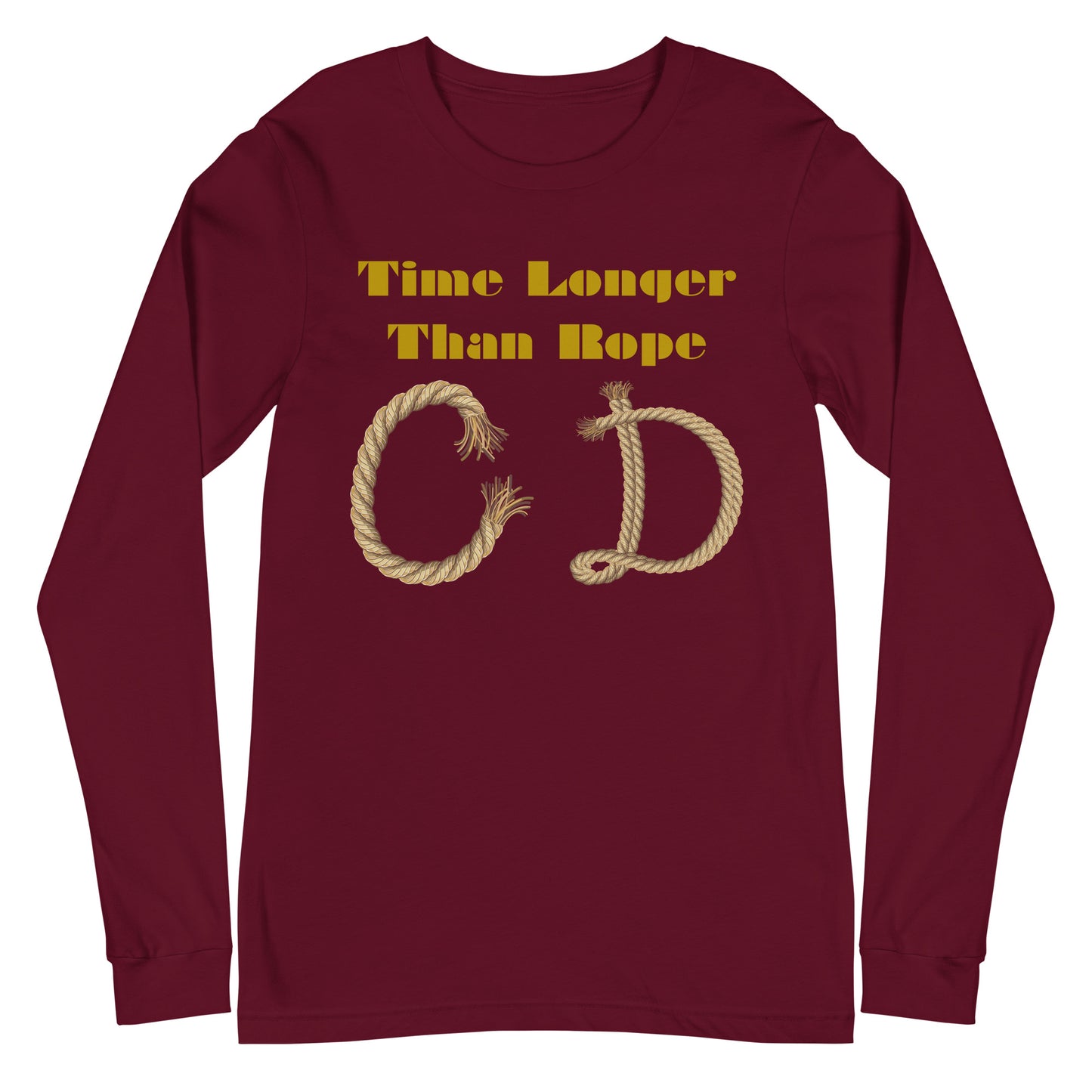 Time Longer Than Rope, (C D) Calmness Designs, Unisex Long Sleeve Tee