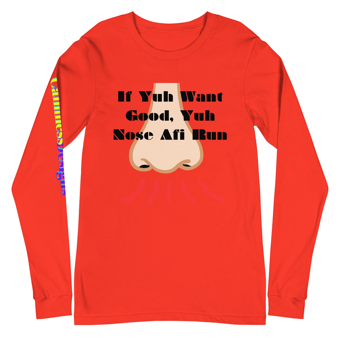 If Yuh Want Good, Yuh Nose Afi Run, Calmness Designs, Unisex Long Sleeve Tee