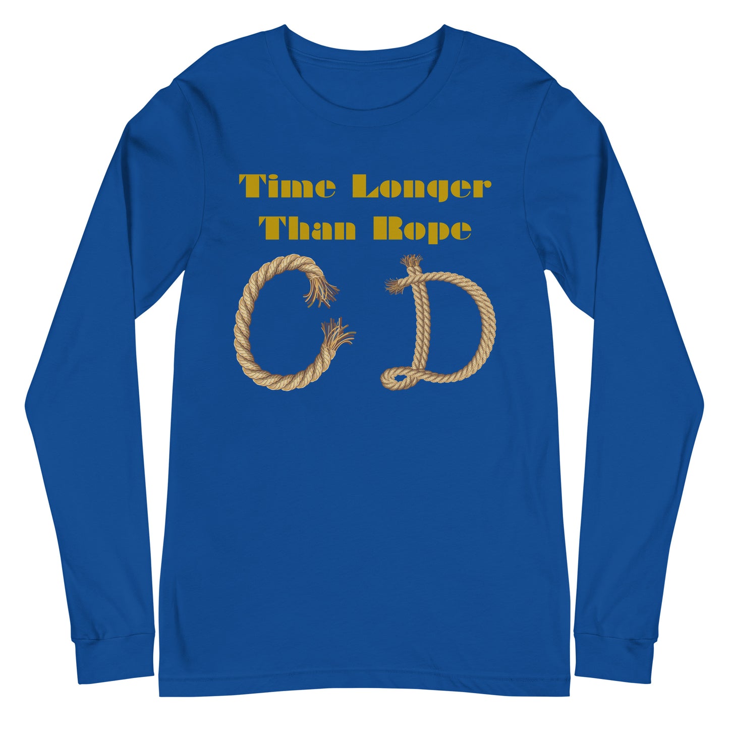 Time Longer Than Rope, (C D) Calmness Designs, Unisex Long Sleeve Tee