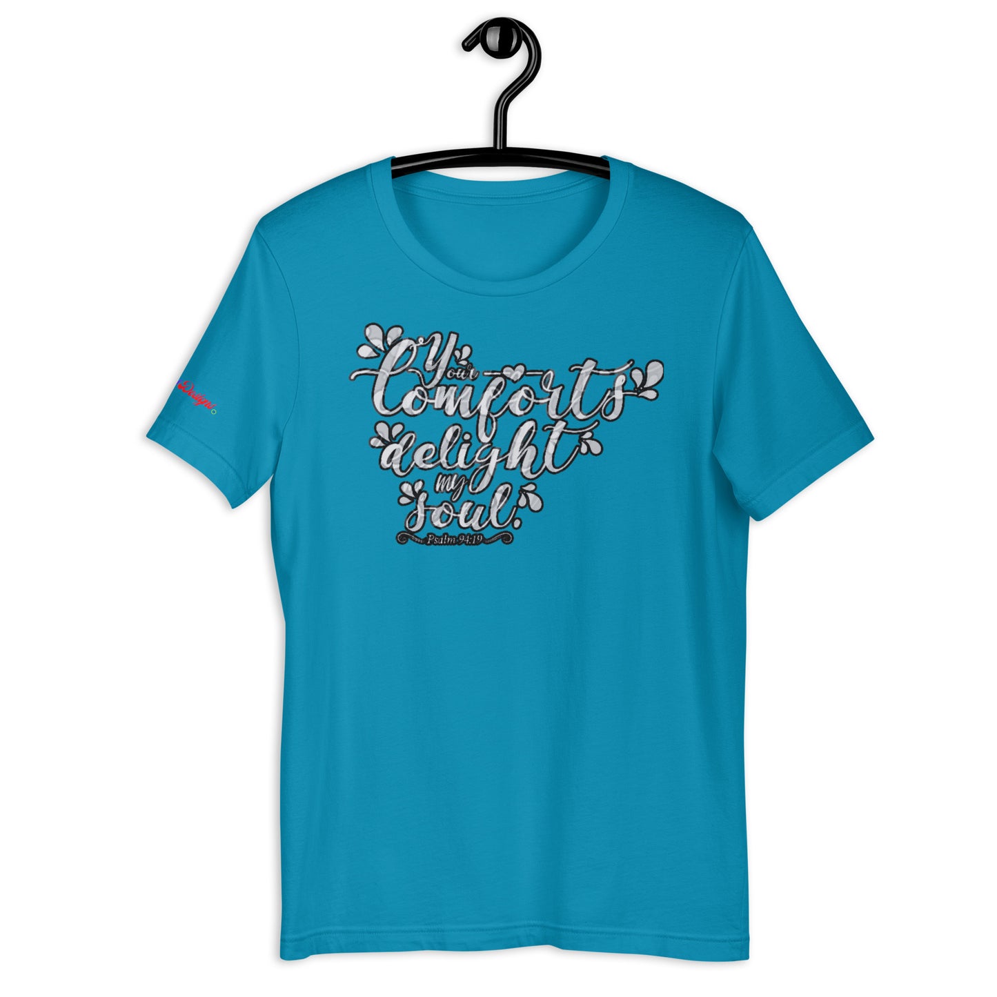 Your Comfort Delight my Soul : Psalm 94 : 19, Calmness Designs, Creative Designs, Unisex t-shirt