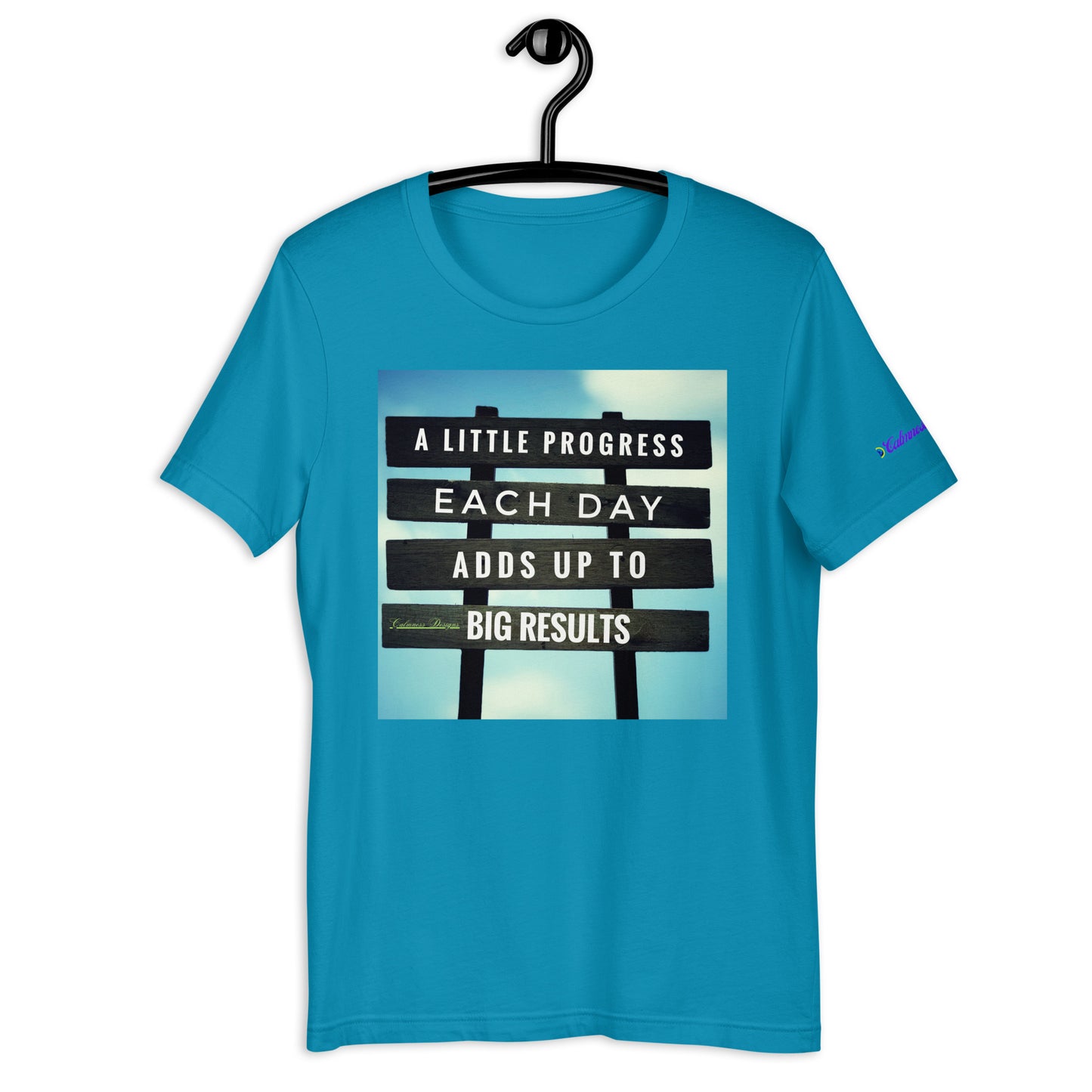 A Little PROGESS EACH DAY ADDS UP TO BIG RESULTS, Calmness Designs, Creative Designs, Designer's Styles, Creative Designs Unisex t-shirt