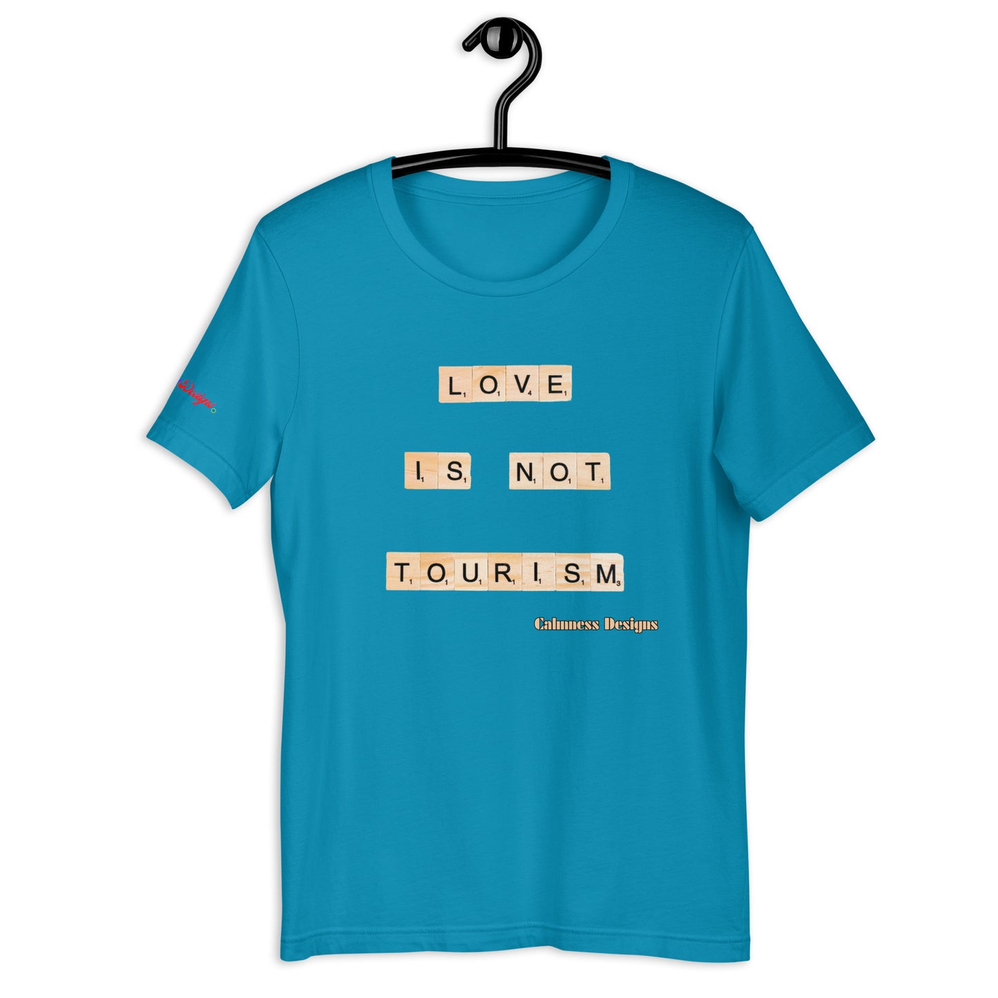 LOVE IS NOT TOURISM, Calmness Designs, Creative Designs, Unisex t-shirt