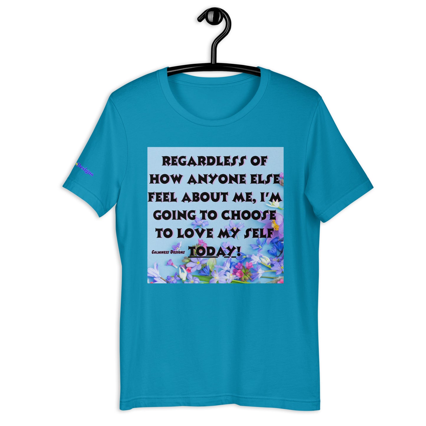 Regardless of How Anyone Else Feel About me, I'M Going to Choose to Love my Self Today! Unisex t-shirt