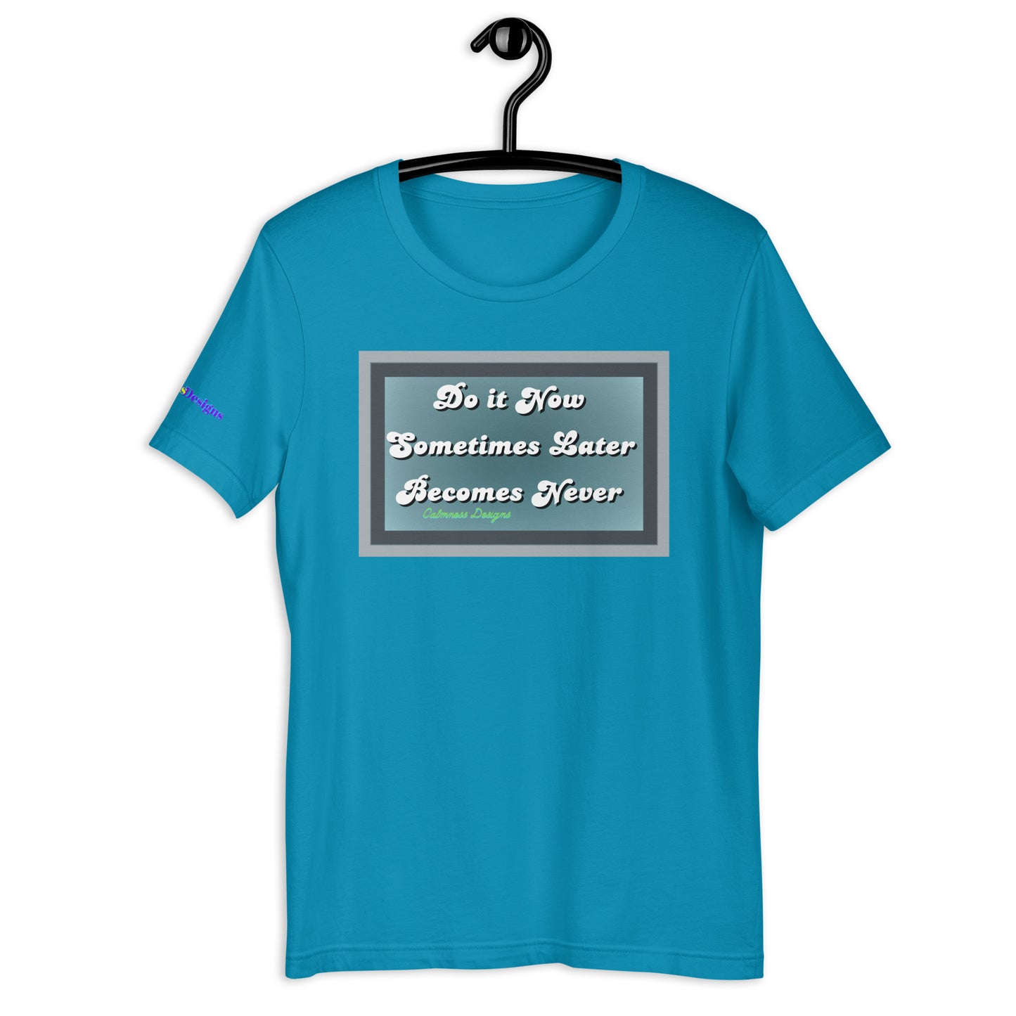 Do it Now Sometimes Later Becomes Never, Unisex t-shirt