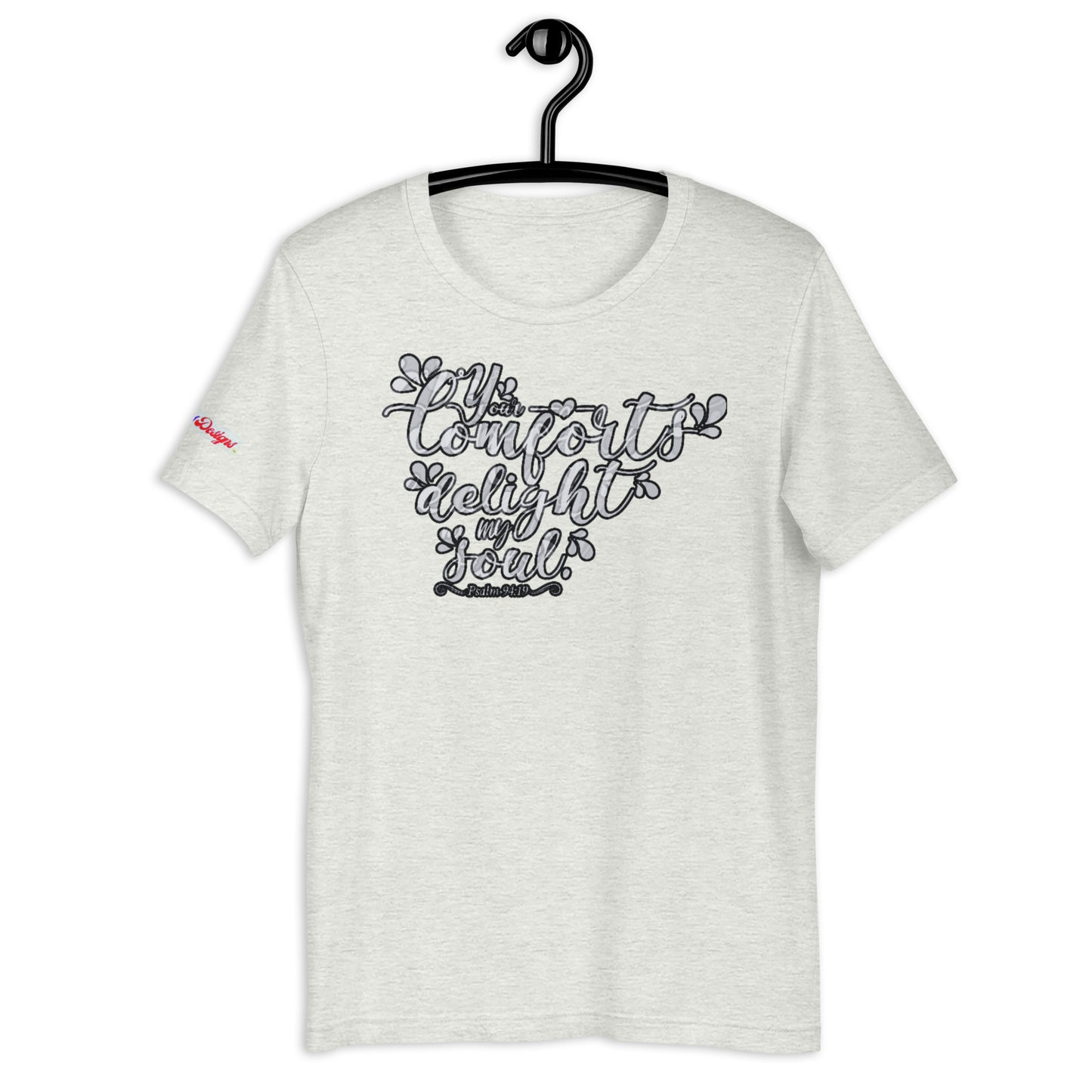 Your Comfort Delight my Soul : Psalm 94 : 19, Calmness Designs, Creative Designs, Unisex t-shirt