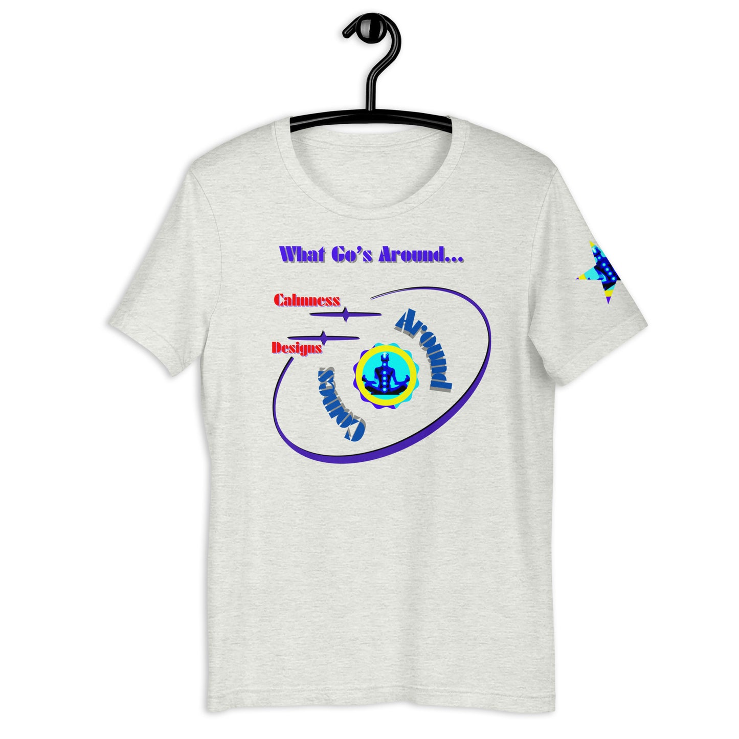 What Go's Around, Comes Around, Calmness Designs, Unisex t-shirt