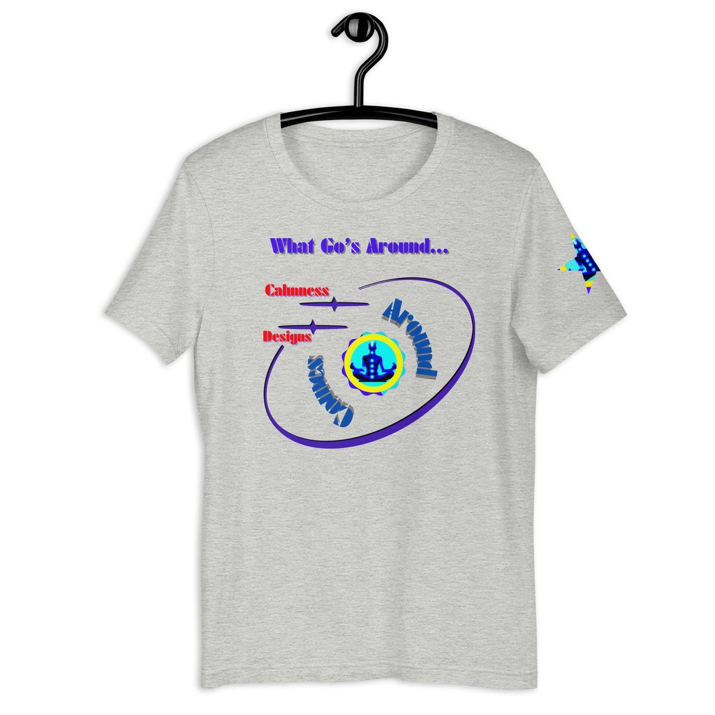 What Go's Around, Comes Around, Calmness Designs, Unisex t-shirt