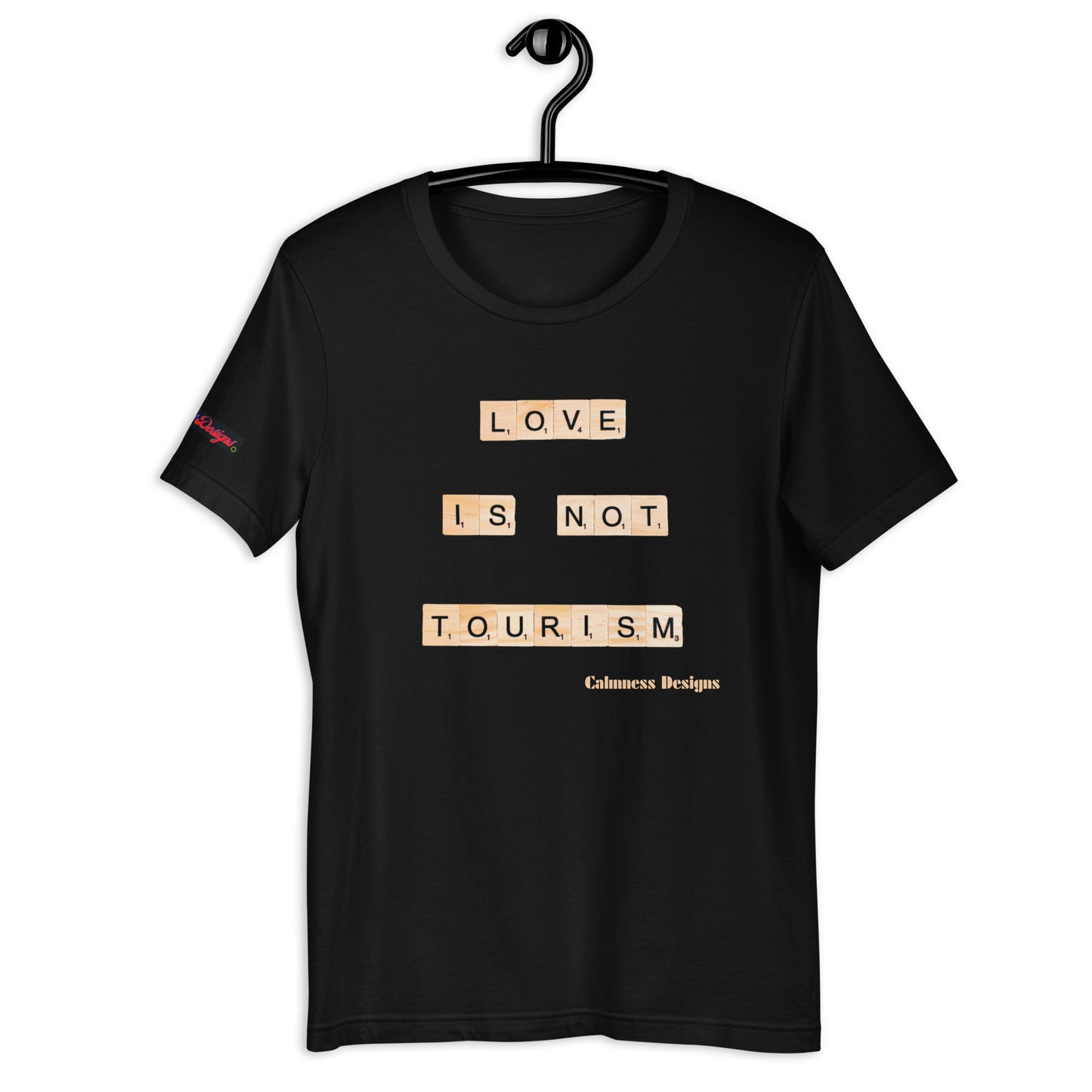 LOVE IS NOT TOURISM, Calmness Designs, Creative Designs, Unisex t-shirt