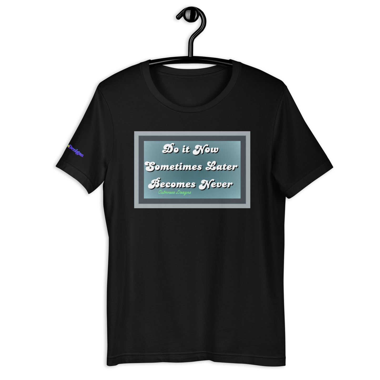 Do it Now Sometimes Later Becomes Never, Unisex t-shirt