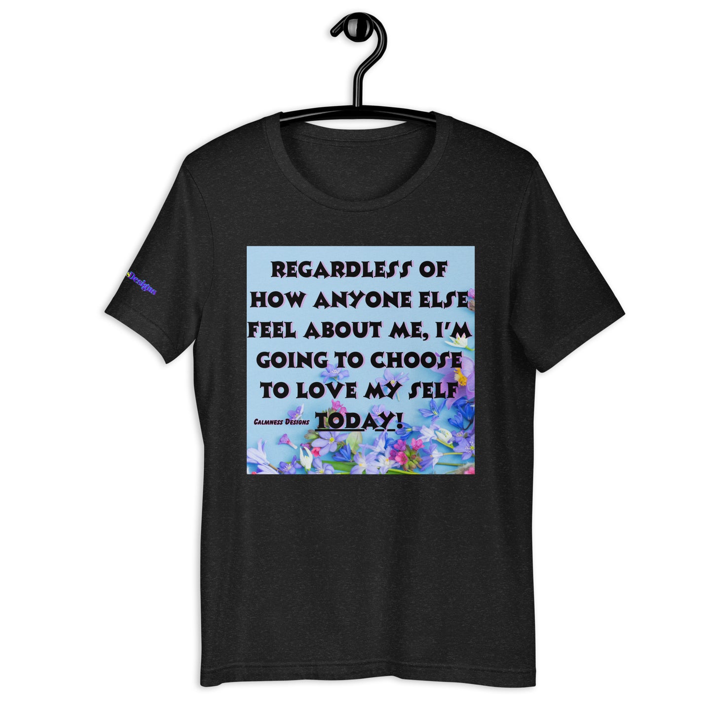Regardless of How Anyone Else Feel About me, I'M Going to Choose to Love my Self Today! Unisex t-shirt